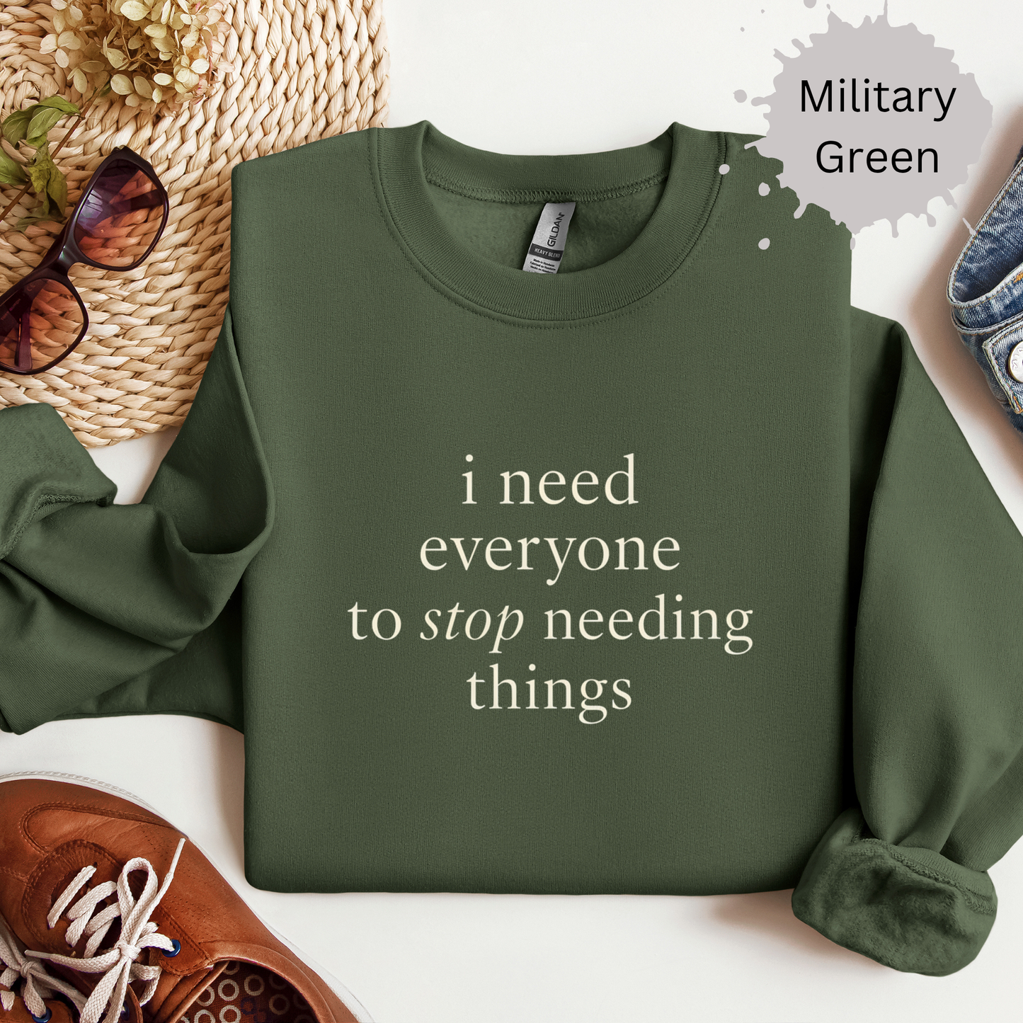 I Need Everyone To Stop Needing Things Sweatshirt