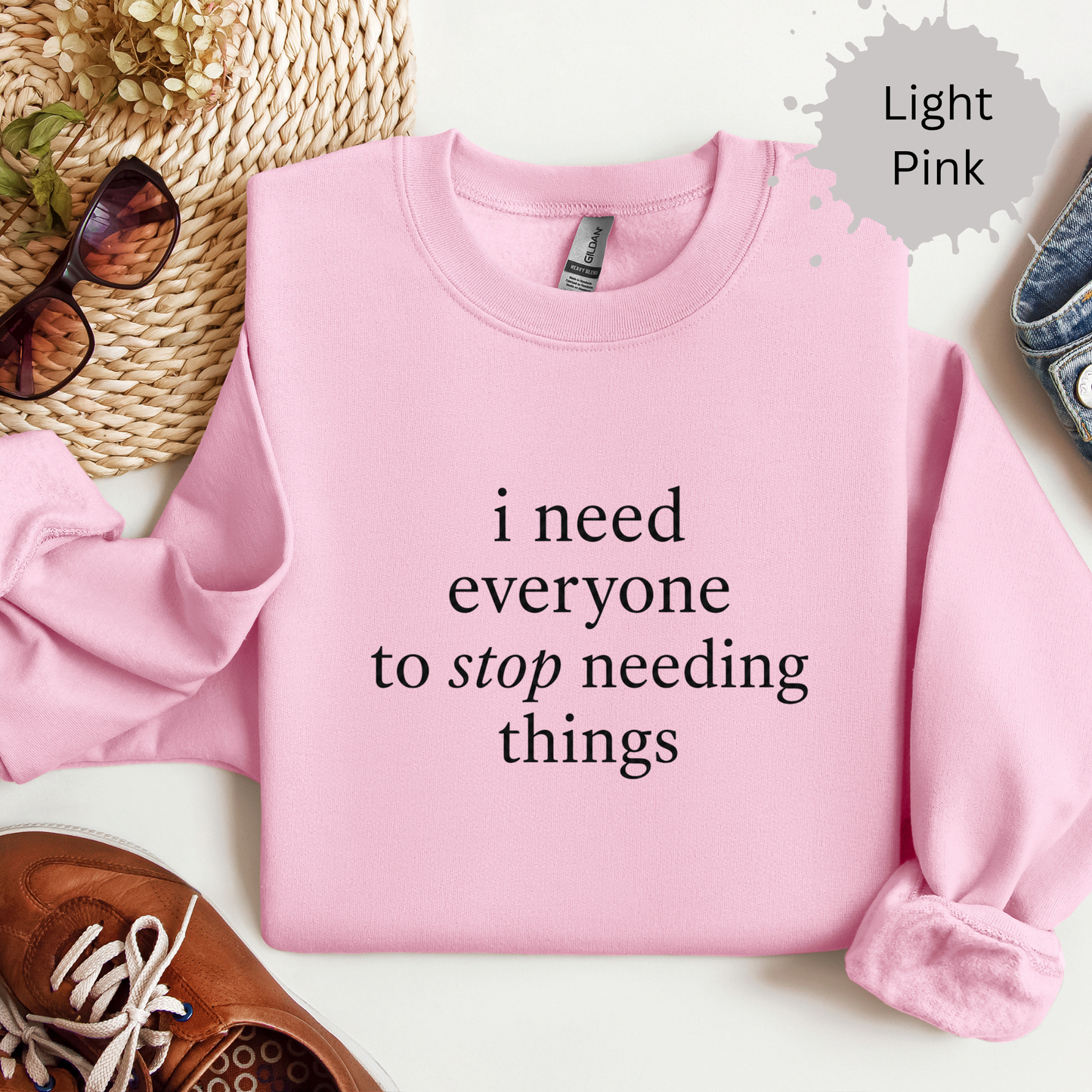 I Need Everyone To Stop Needing Things Sweatshirt