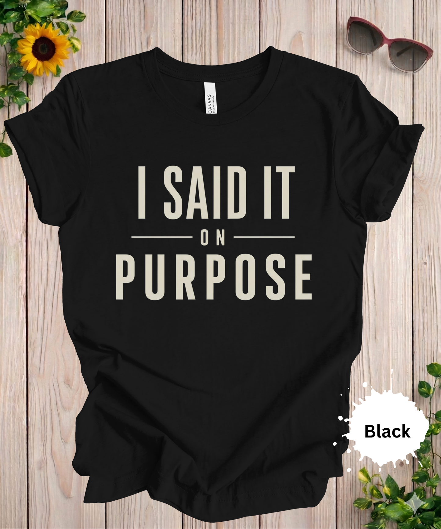 I Said It On Purpose Funny Graphic T-Shirt