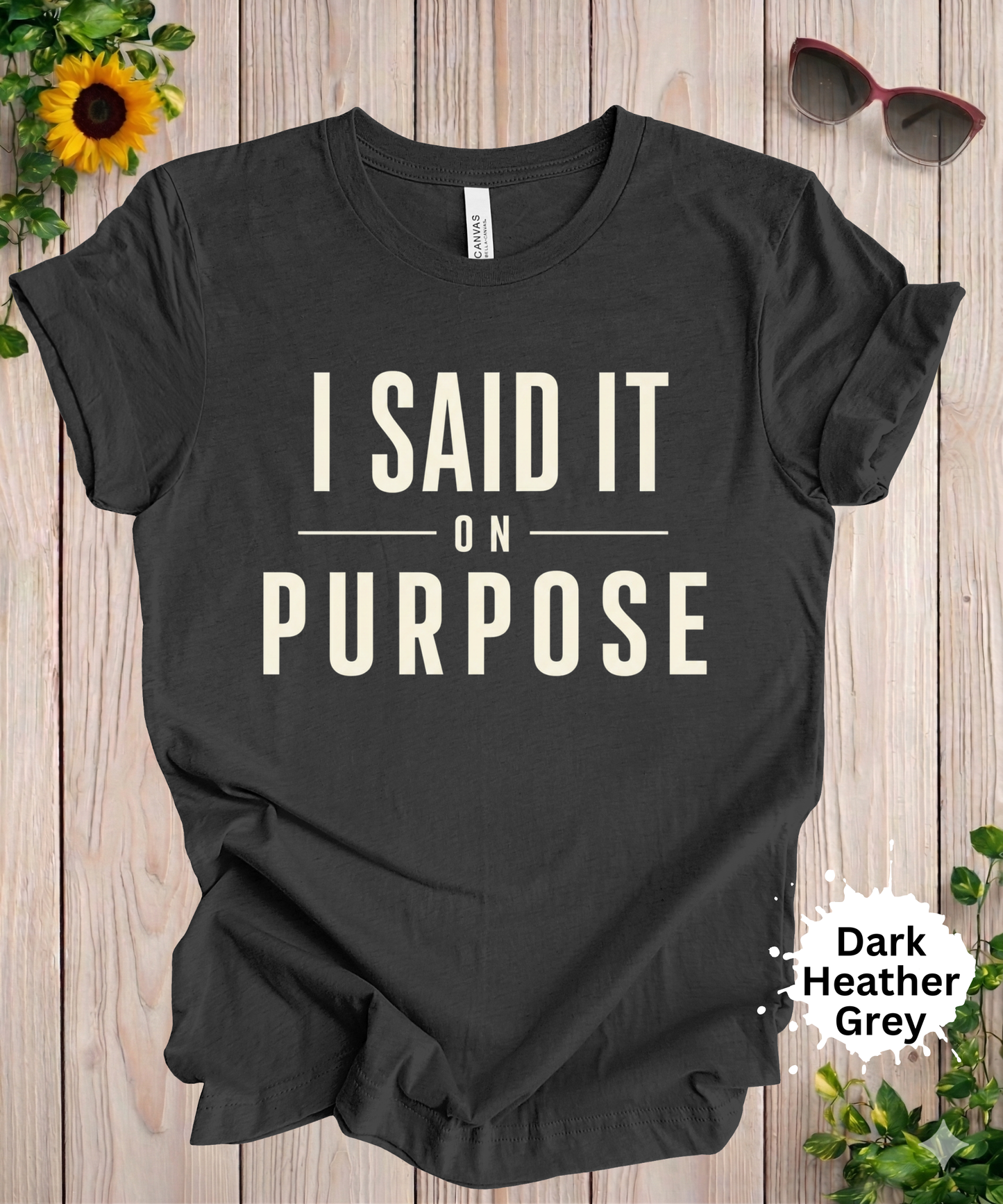 I Said It On Purpose Funny Graphic T-Shirt