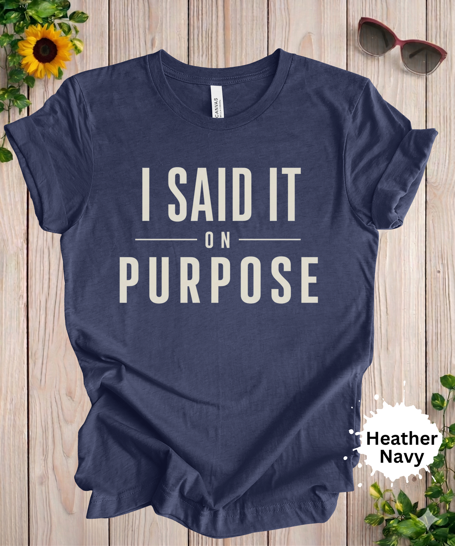 I Said It On Purpose Funny Graphic T-Shirt