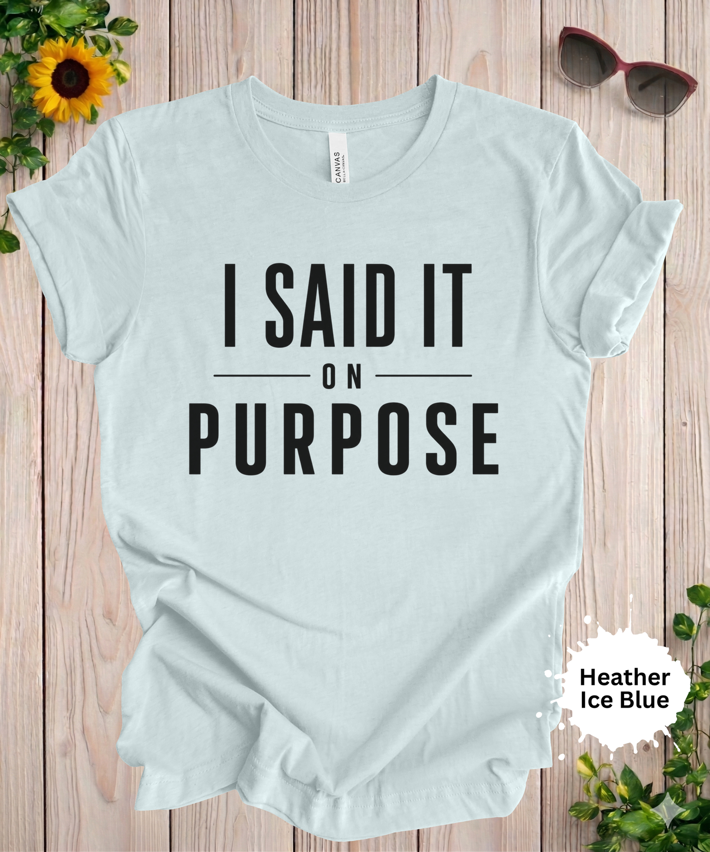 I Said It On Purpose Funny Graphic T-Shirt