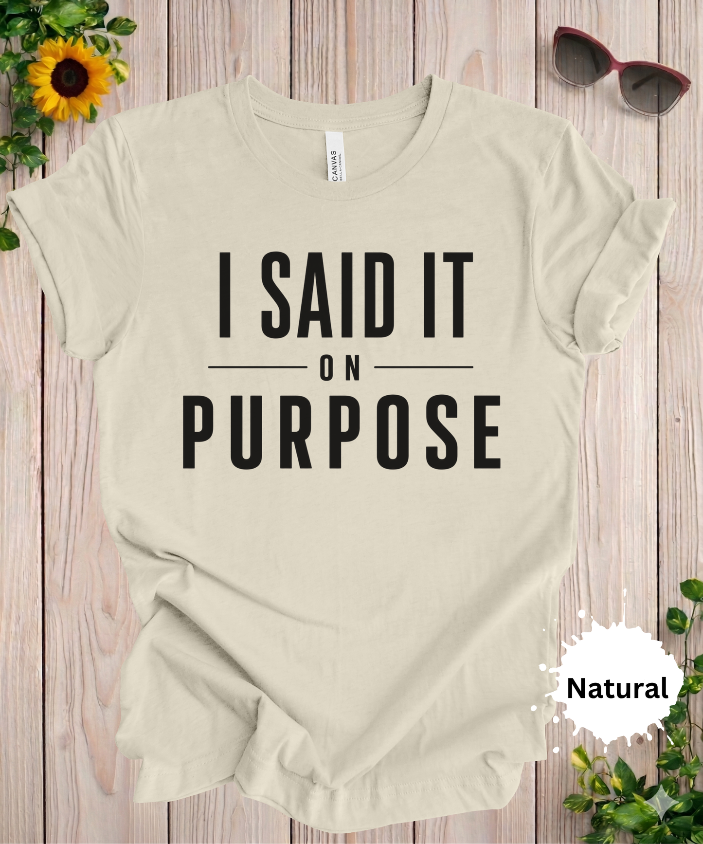 I Said It On Purpose Funny Graphic T-Shirt
