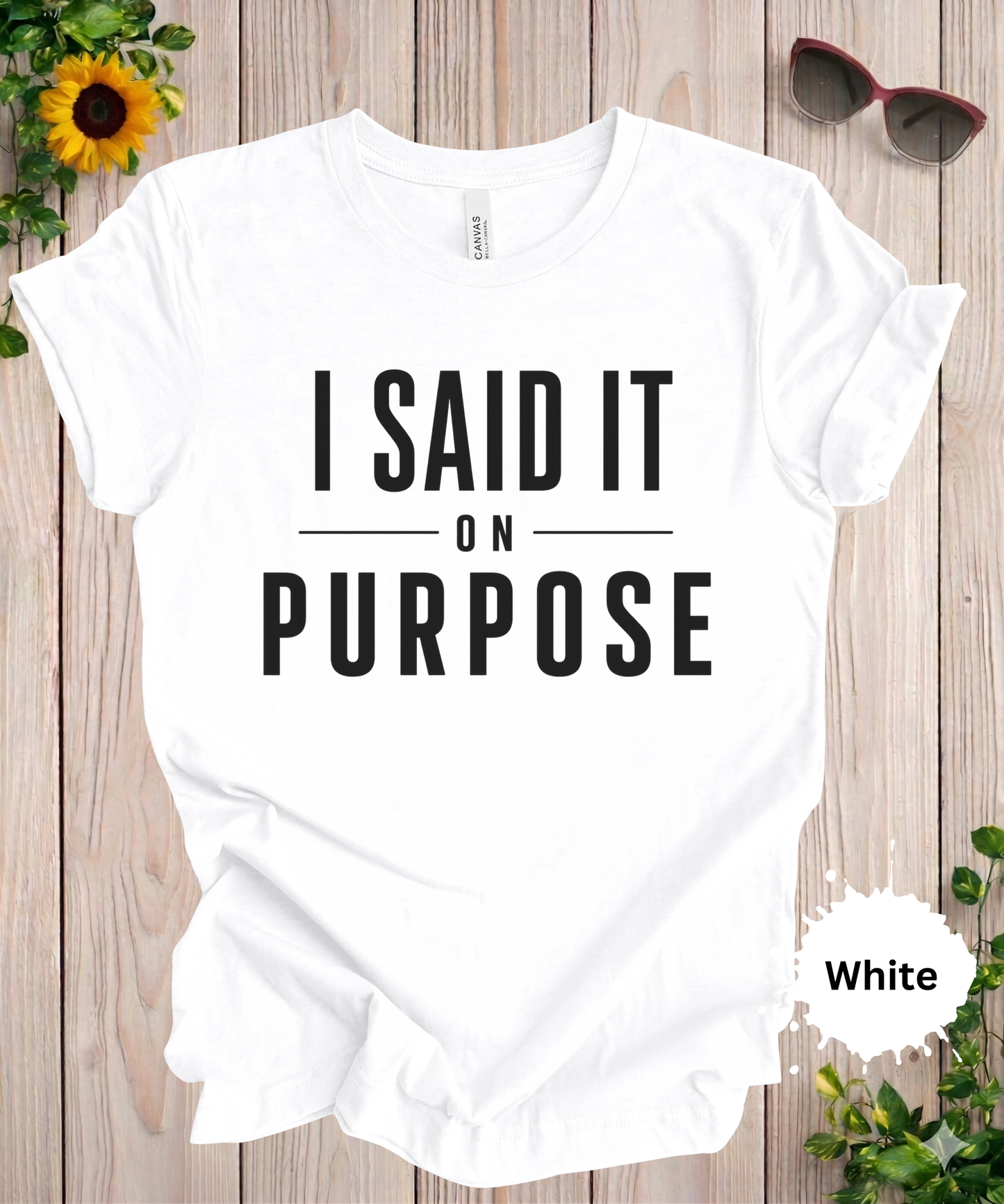 I Said It On Purpose Funny Graphic T-Shirt