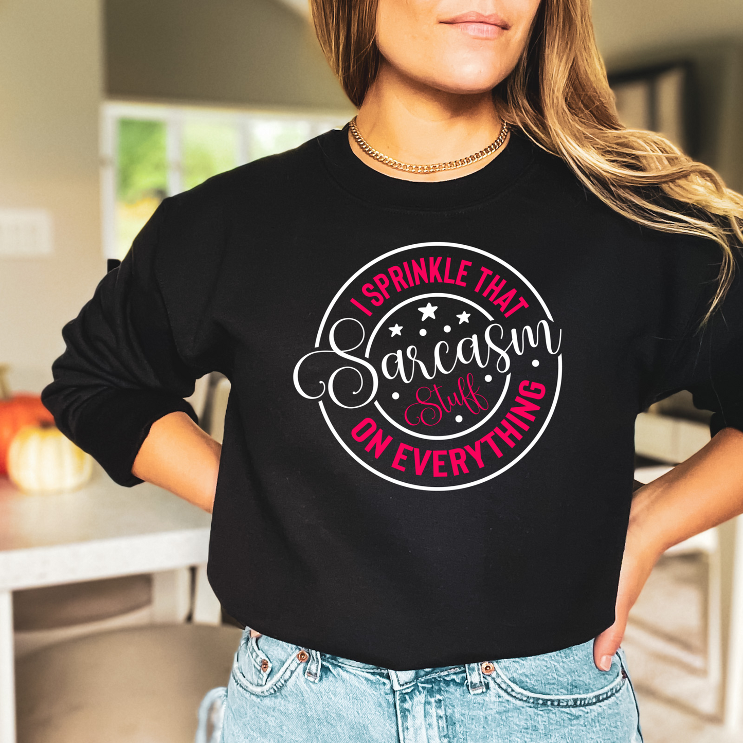 I Sprinkle That Sarcasm Stuff on Everything Pullover Crewneck Sweatshirt