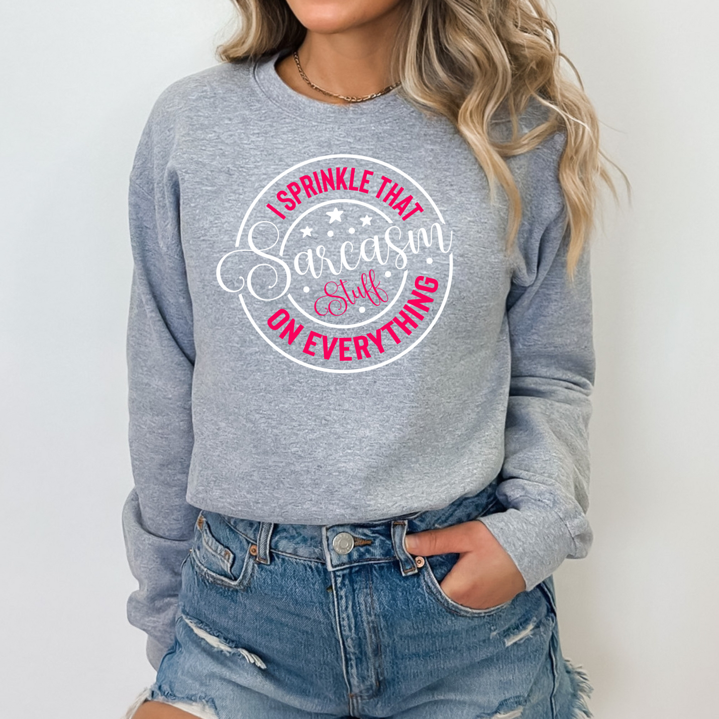 I Sprinkle That Sarcasm Stuff on Everything Pullover Crewneck Sweatshirt