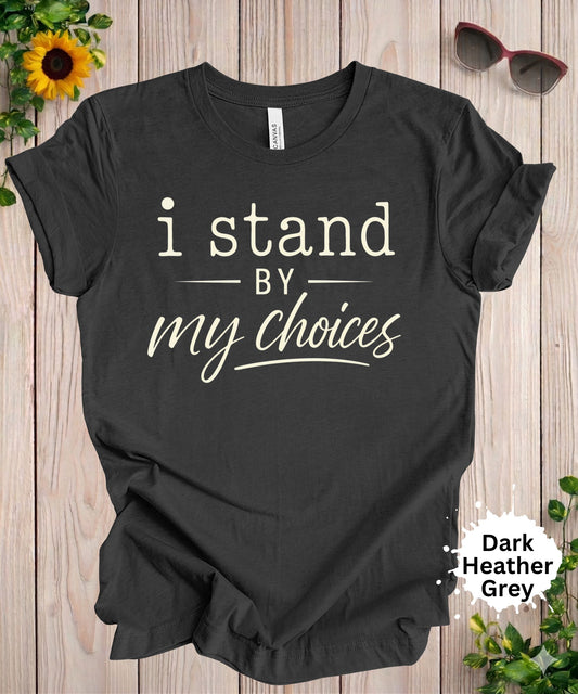 Women’s graphic T-shirt featuring the phrase “I stand by my choices” in a bold and scripted typography