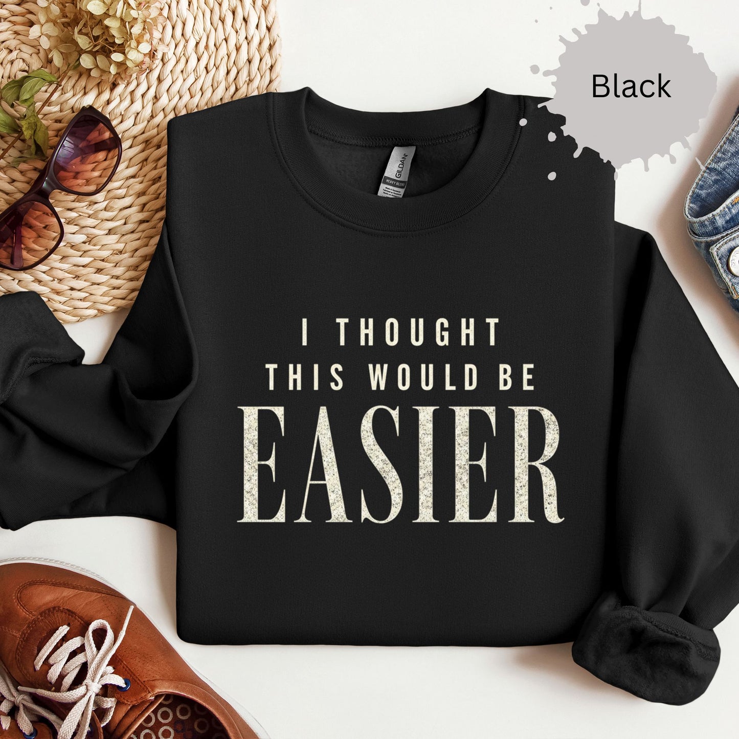 I Thought This Would Be Easier Sweatshirt
