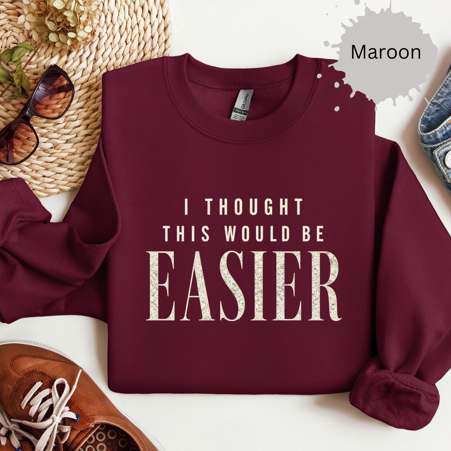 I Thought This Would Be Easier Sweatshirt