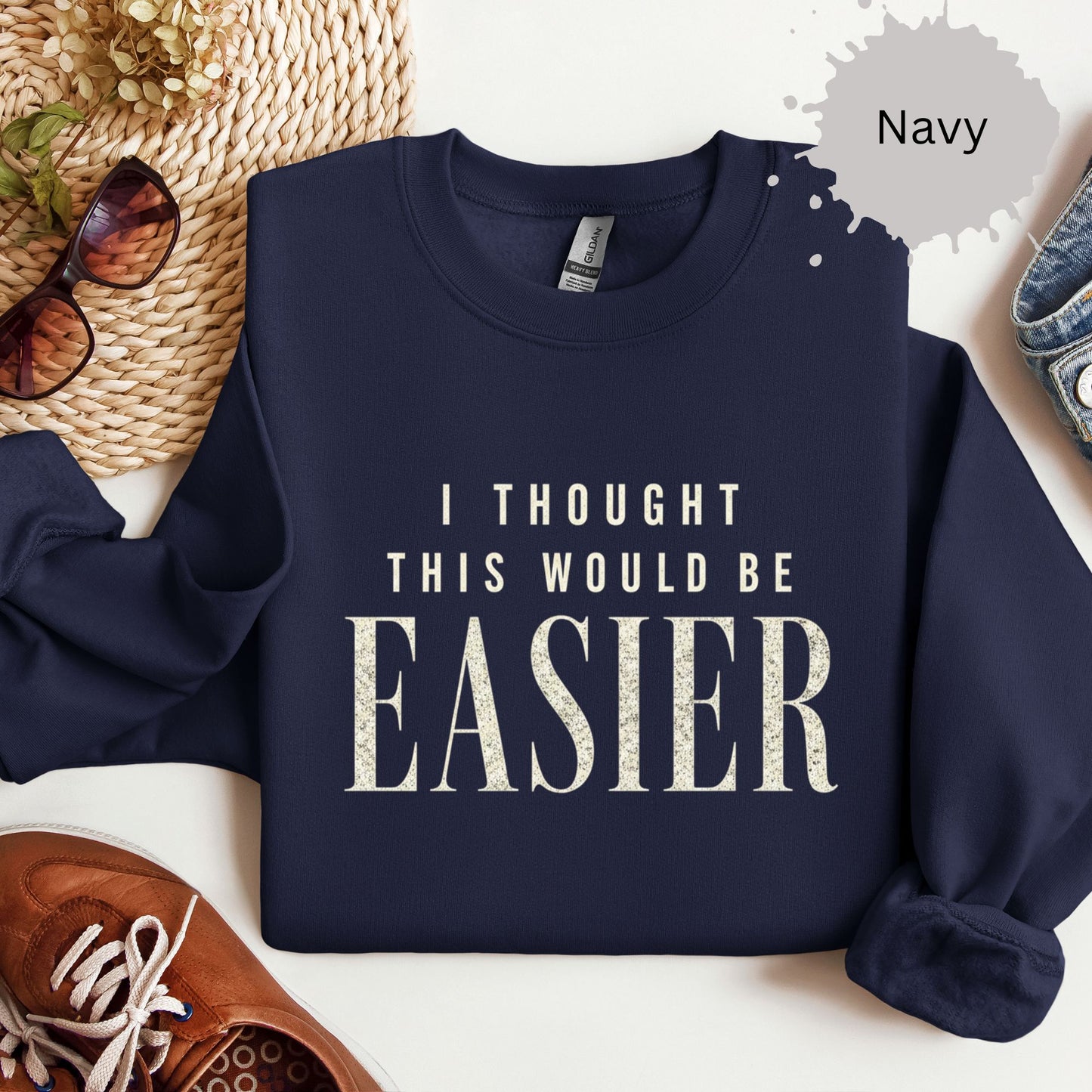 I Thought This Would Be Easier Sweatshirt