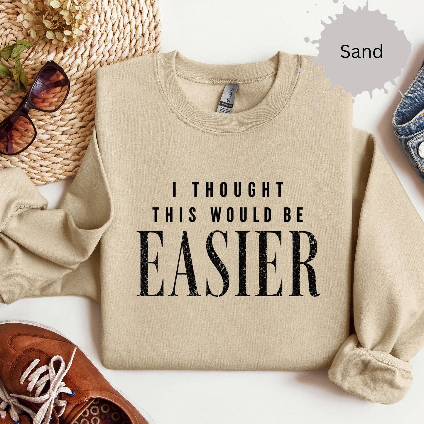 I Thought This Would Be Easier Sweatshirt