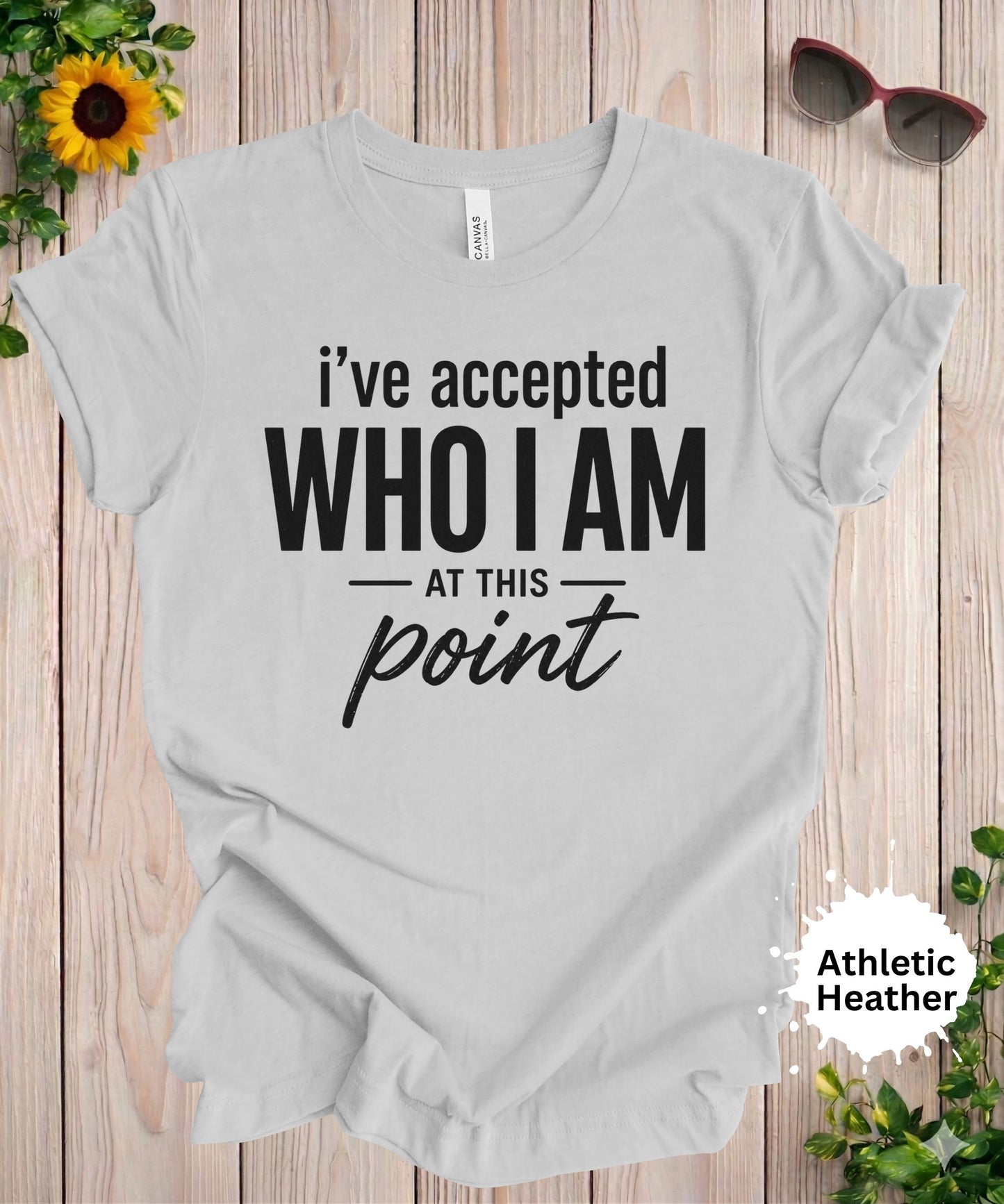 I’ve Accepted Who I Am At This Point T-Shirt