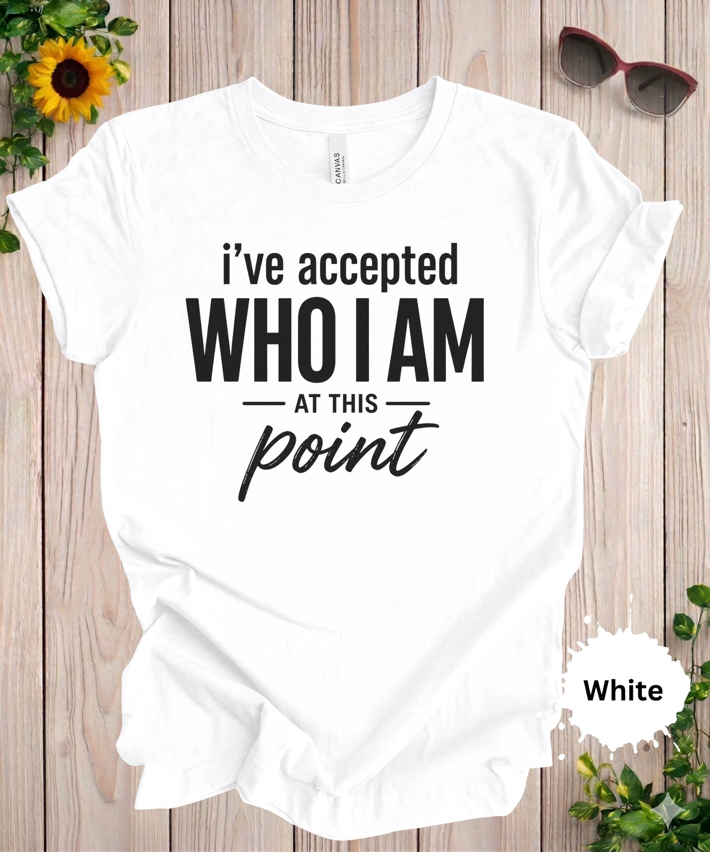 I’ve Accepted Who I Am At This Point T-Shirt