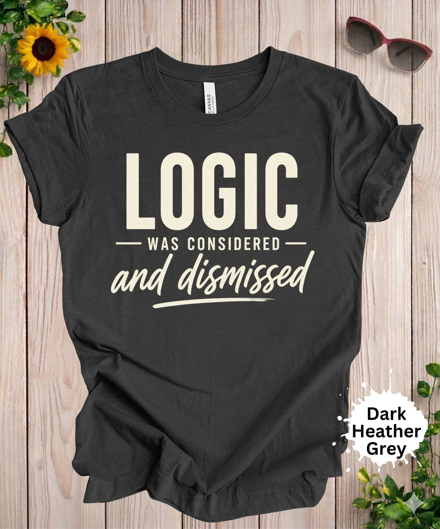 Logic Was Considered And Dismissed T-Shirt