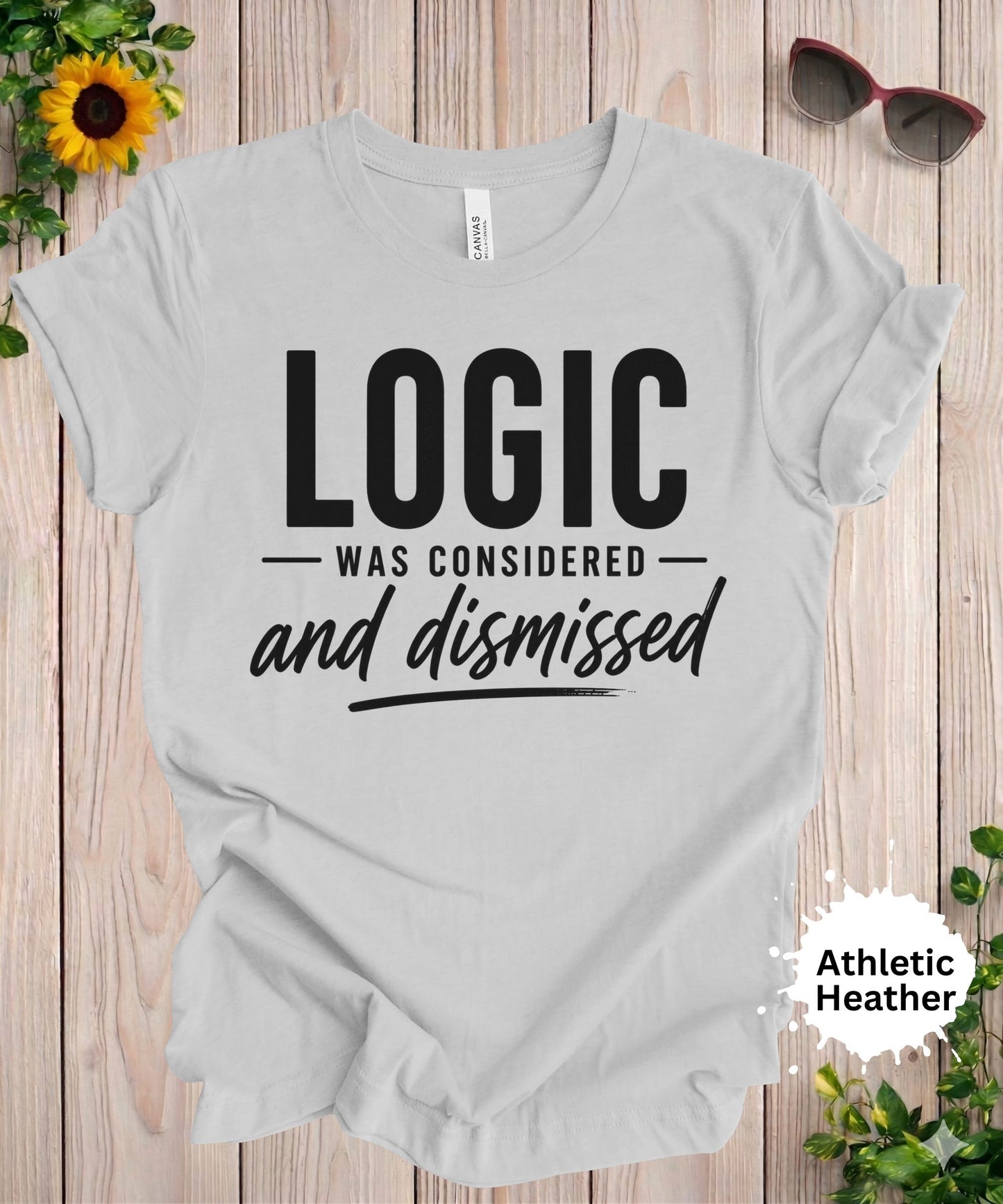 Logic Was Considered And Dismissed T-Shirt