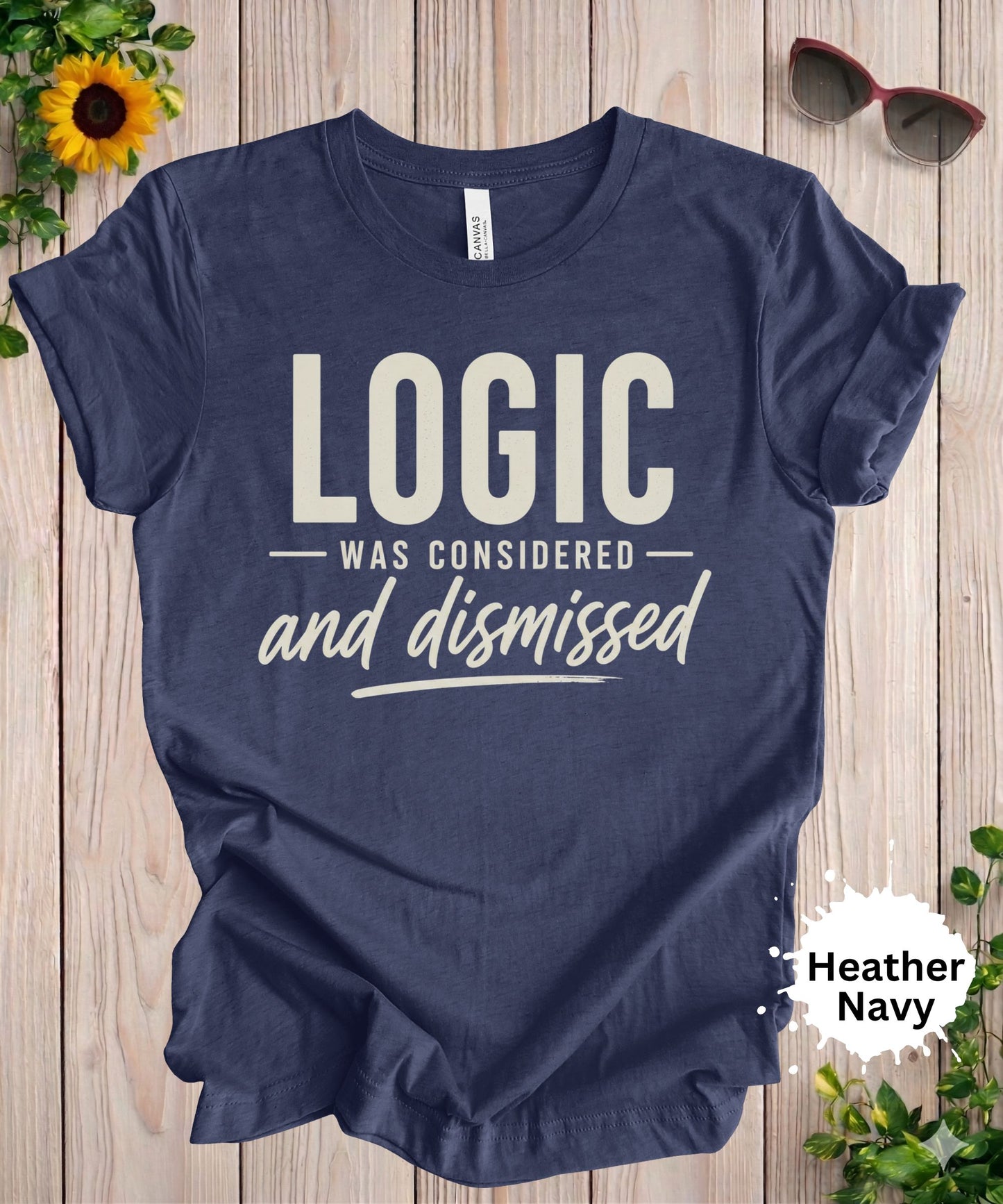 Logic Was Considered And Dismissed T-Shirt