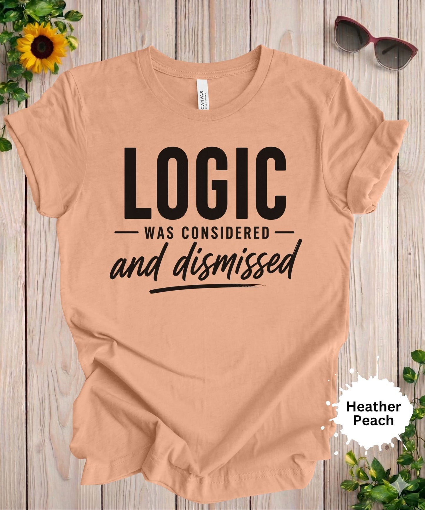 Logic Was Considered And Dismissed T-Shirt