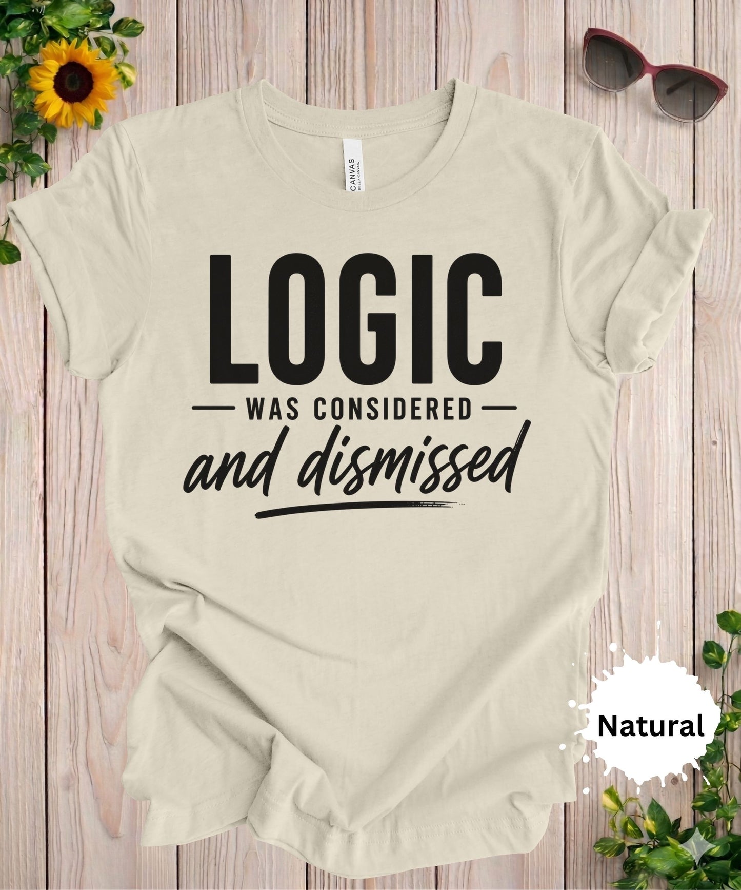 Logic Was Considered And Dismissed T-Shirt