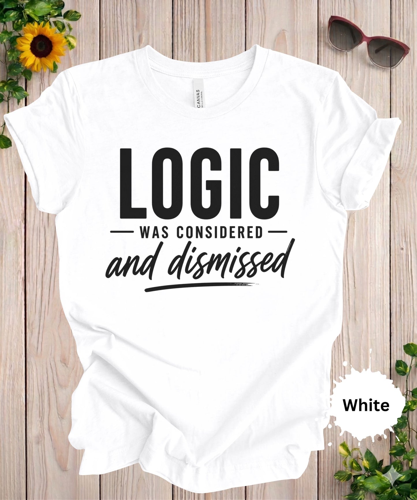 Logic Was Considered And Dismissed T-Shirt