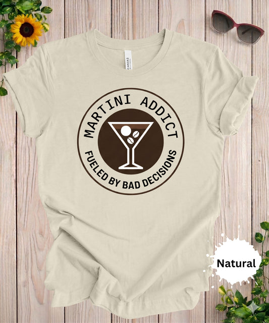Martini Addict Fueled by Bad Decisions T-Shirt