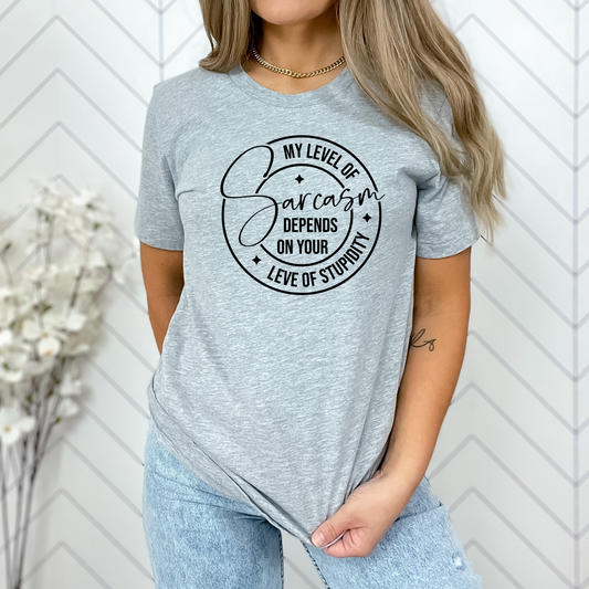 My Level of Sarcasm Depends on Your Level of Stupidity TShirt