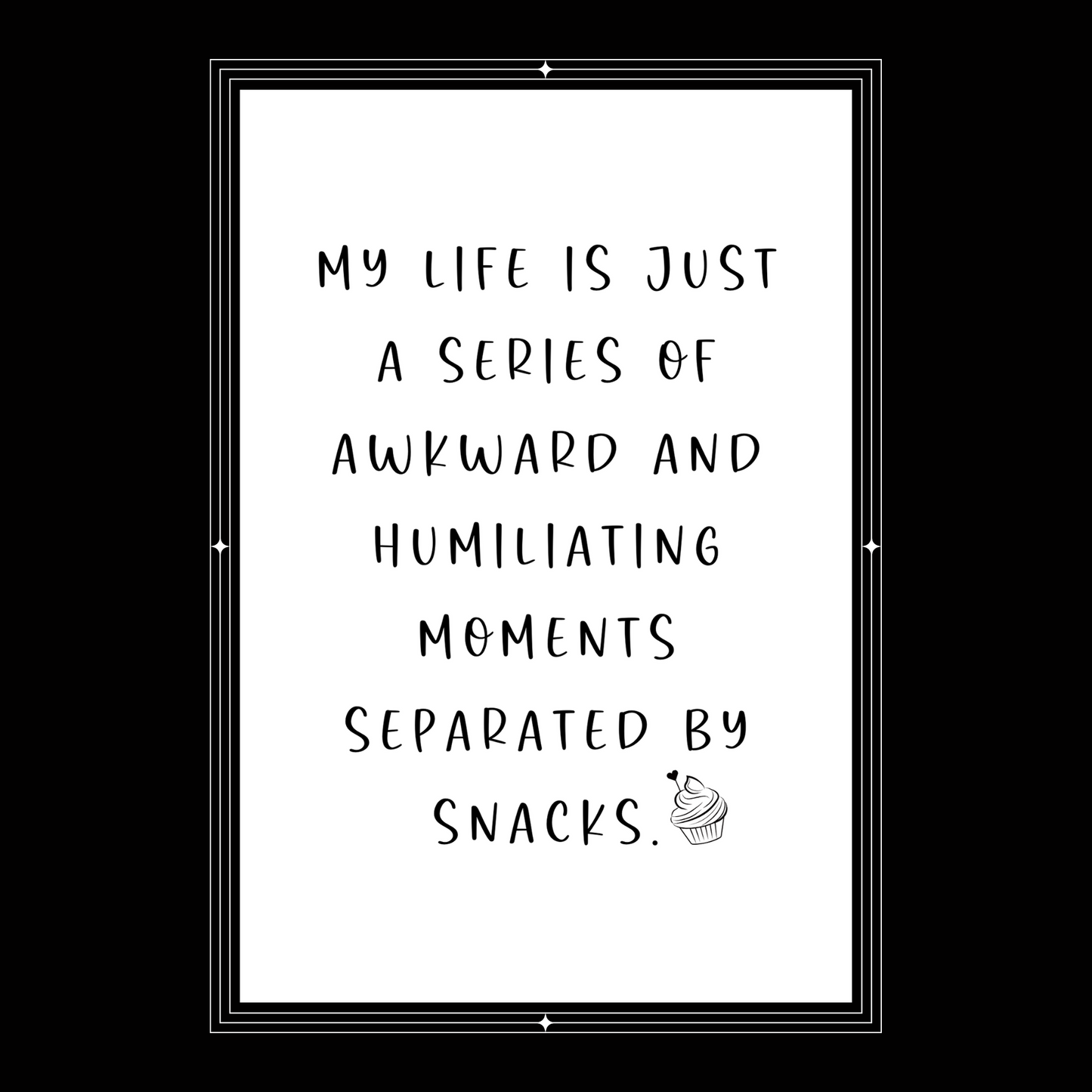 My Life Is Just a Series of Awkward and Humiliating Moments Separted by Snacks  - Digital Download