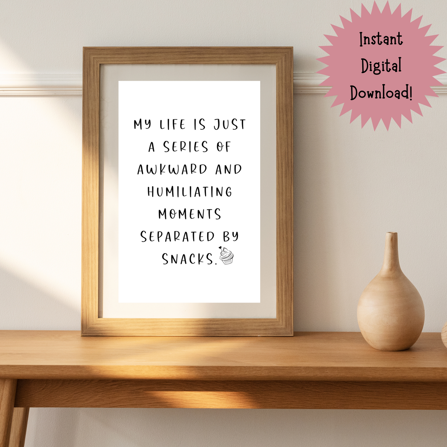 My Life Is Just a Series of Awkward and Humiliating Moments Separted by Snacks  - Digital Download