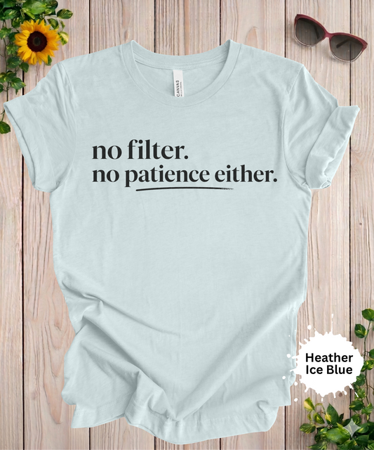 Womans tshirt with no filer no patience either in a bold font