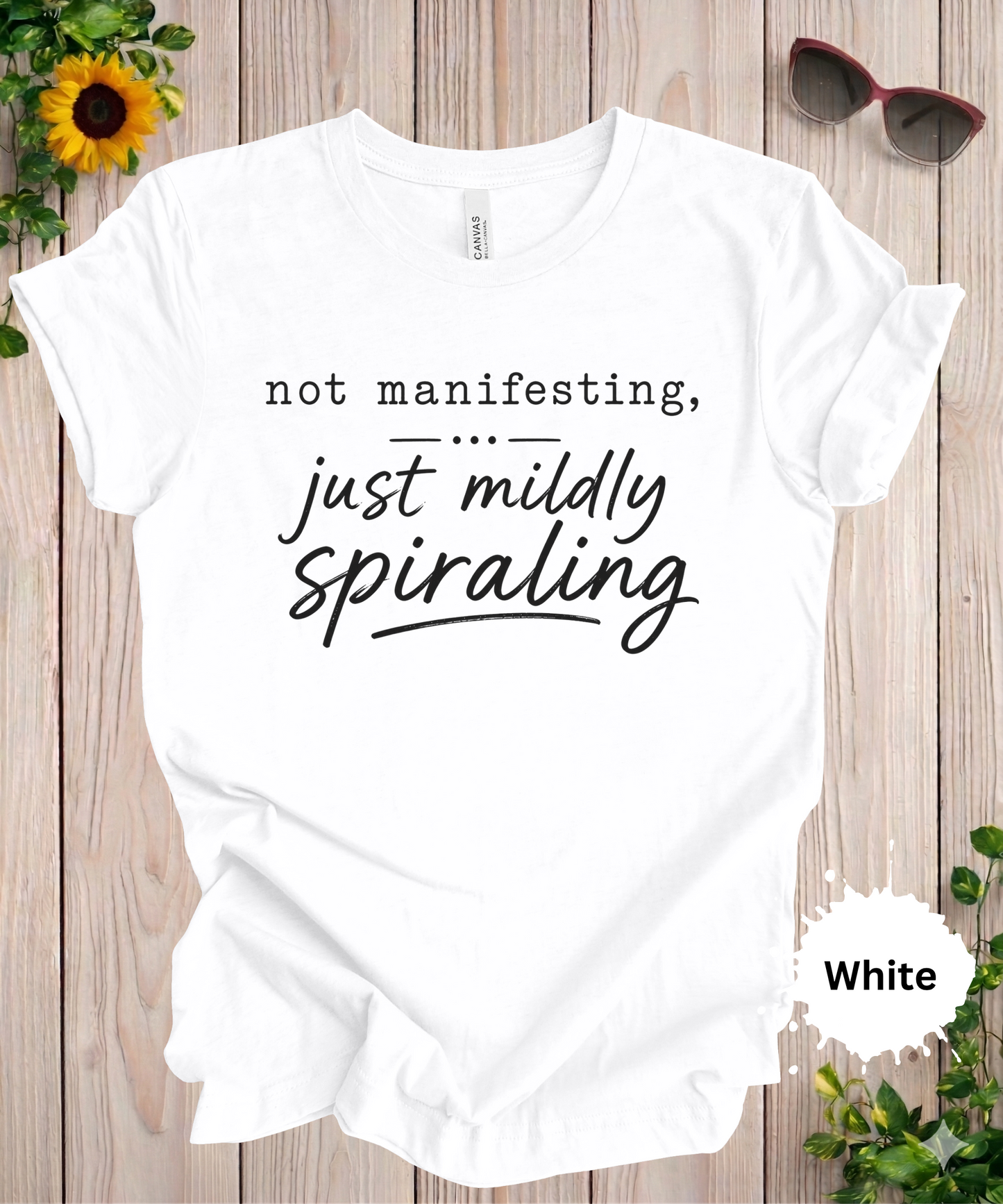 Not Manifesting Just Mildly Spiraling T-Shirt