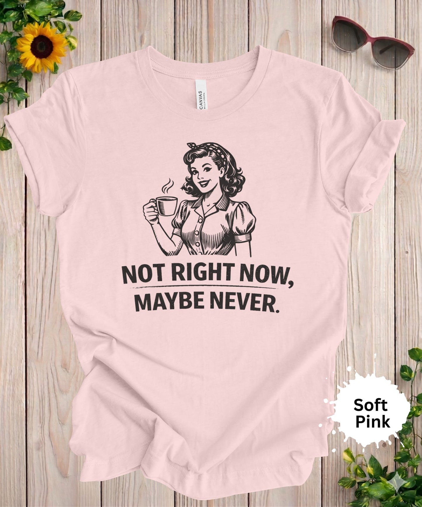 Not Right Now Maybe Never T-Shirt