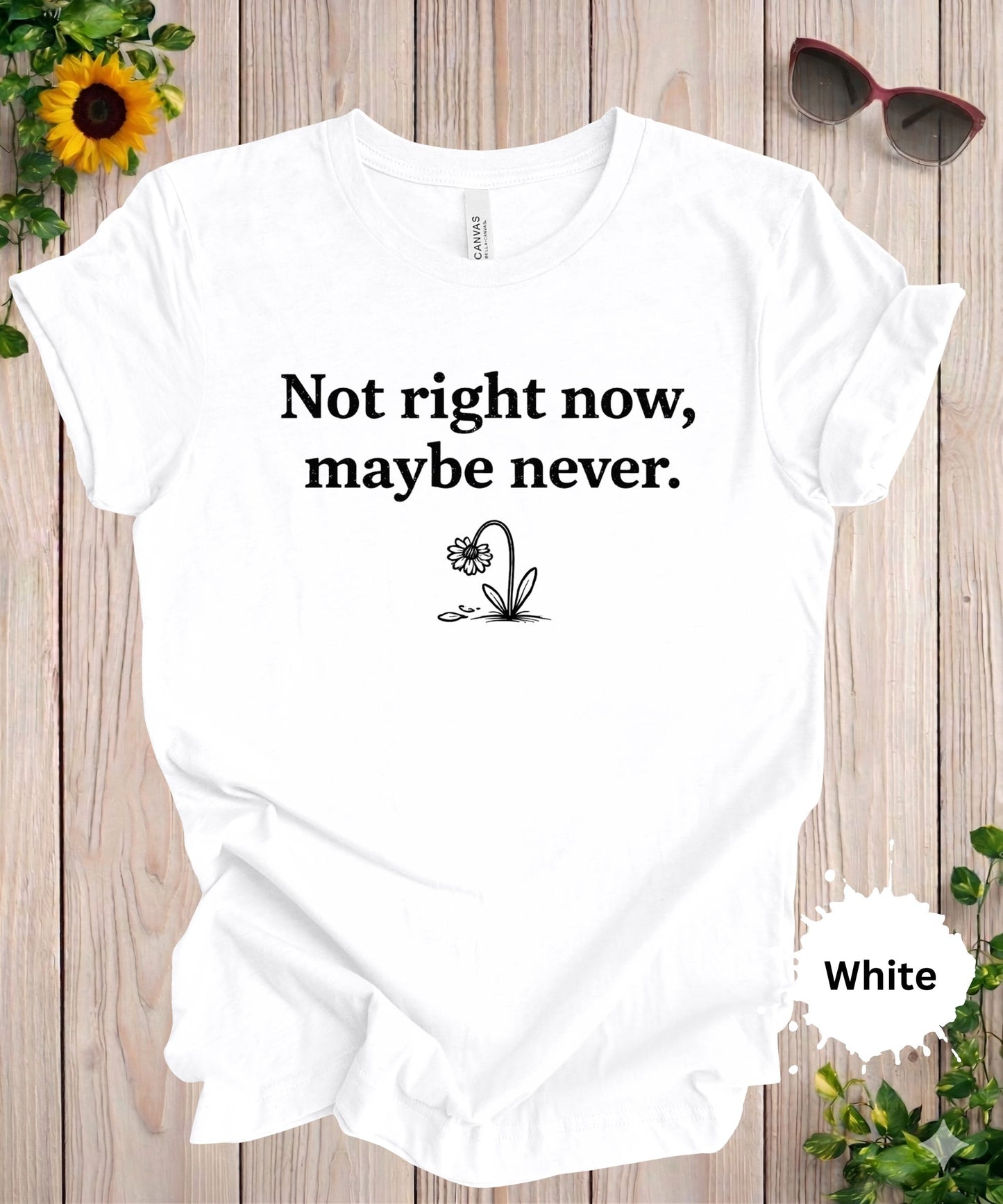 Not Right Now Maybe Never T-Shirt