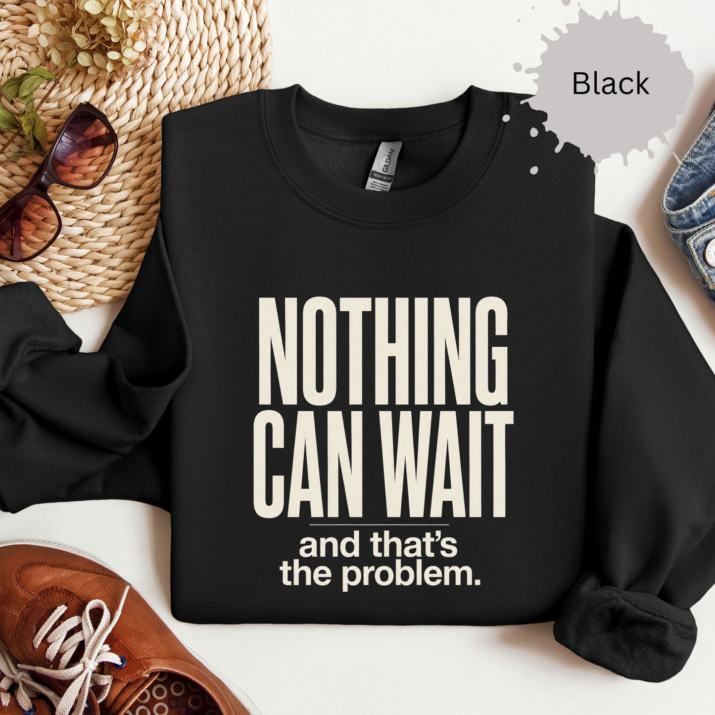 Nothing Can Wait And That’s The Problem Sweatshirt
