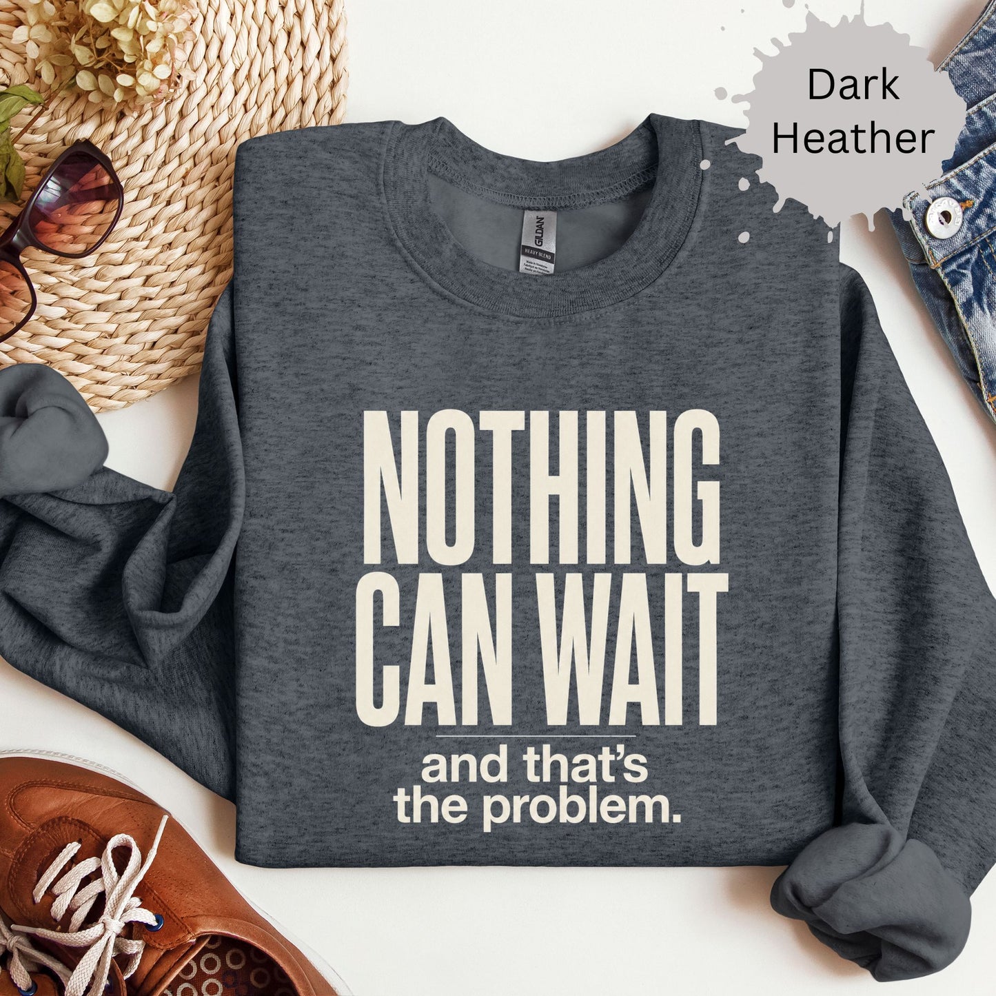 Nothing Can Wait And That’s The Problem Sweatshirt