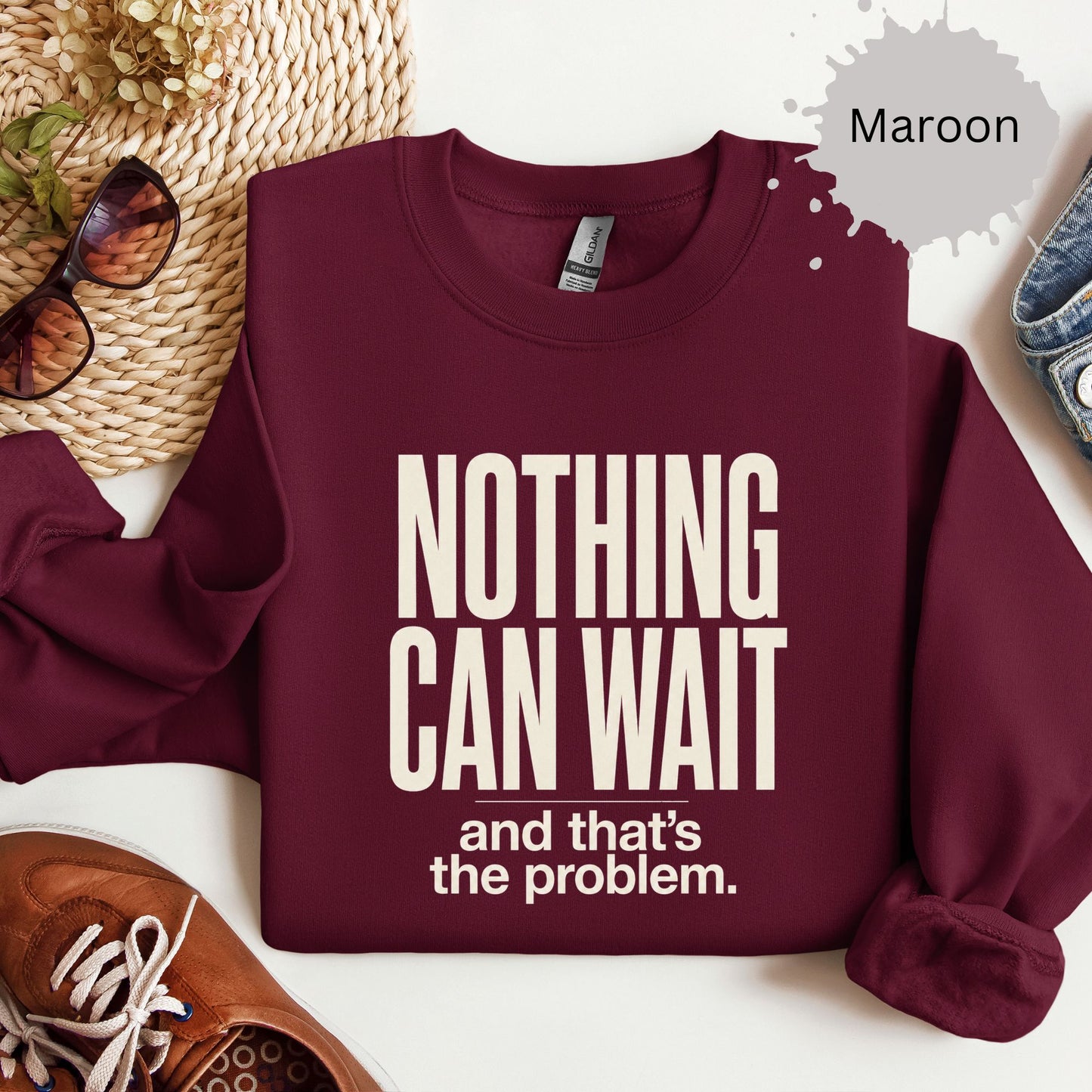 Nothing Can Wait And That’s The Problem Sweatshirt