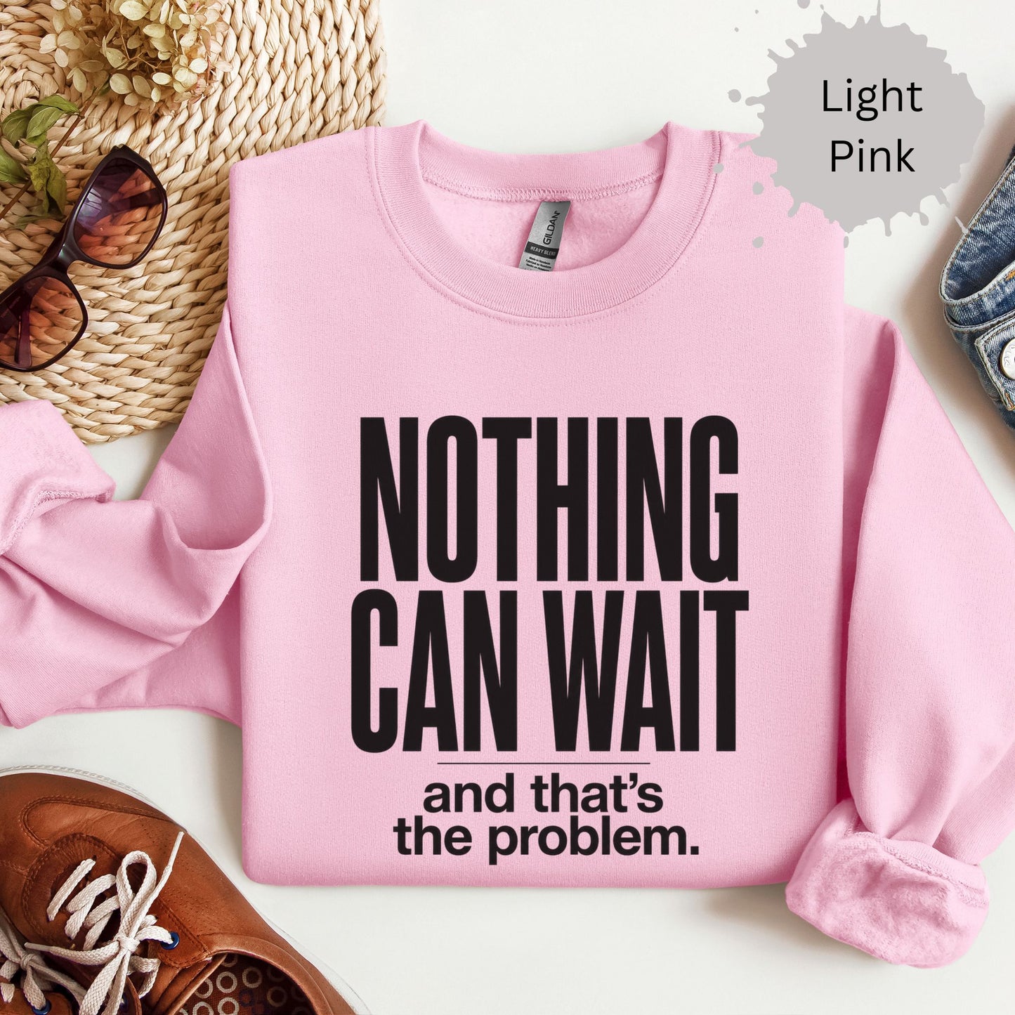 Nothing Can Wait And That’s The Problem Sweatshirt