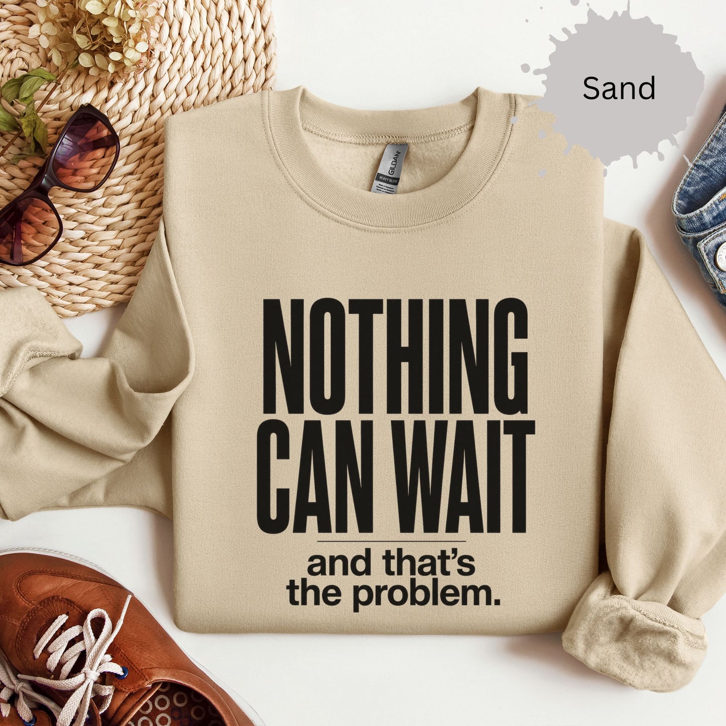 Nothing Can Wait And That’s The Problem Sweatshirt