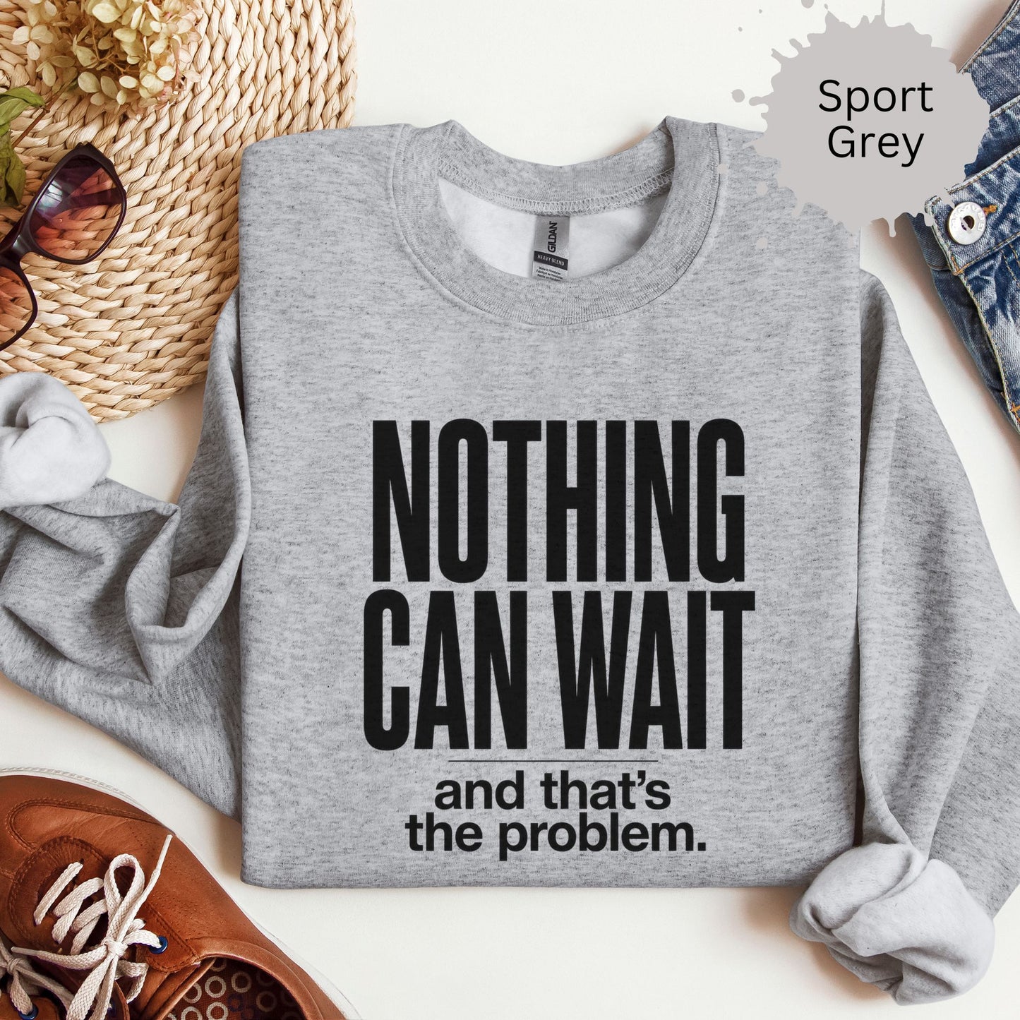 Nothing Can Wait And That’s The Problem Sweatshirt