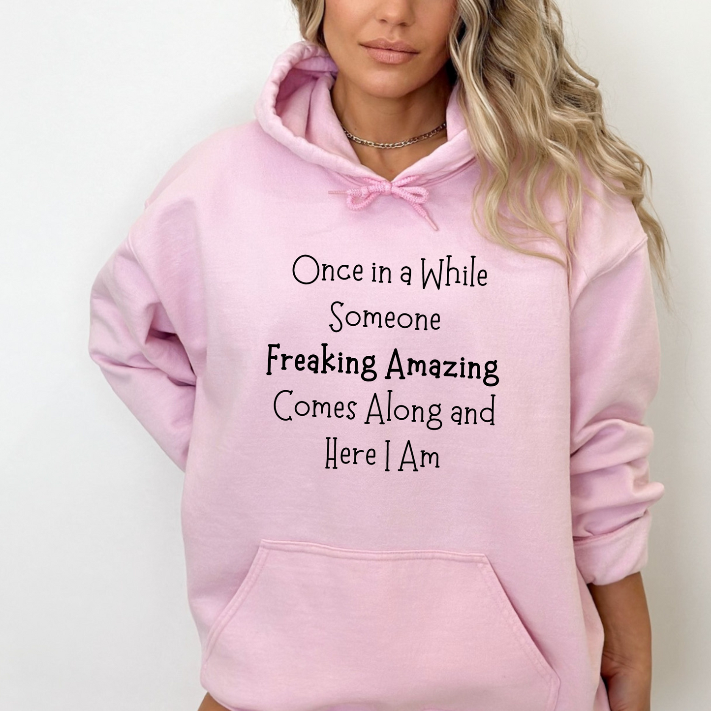 Once In a While Someone Freaking Amazing Comes Along and Here I Am Pullover Hoodie