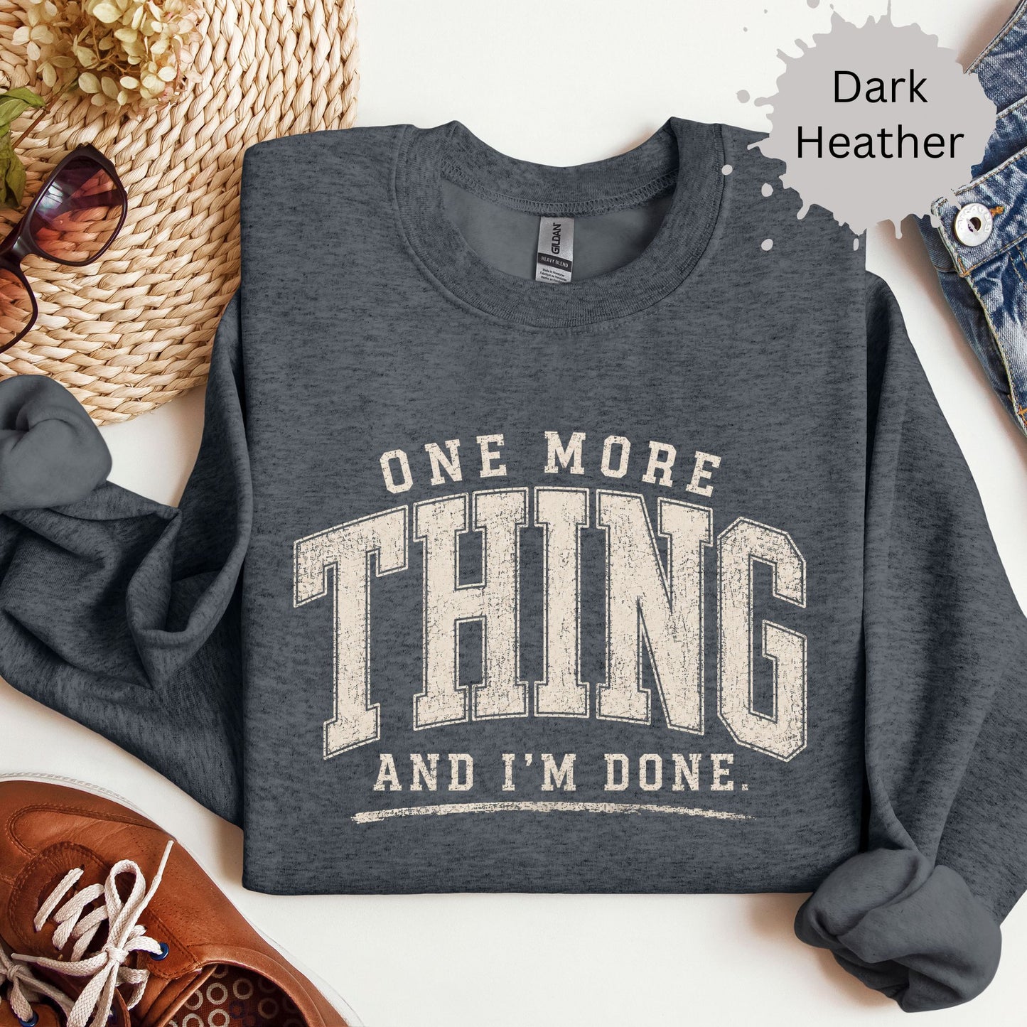 One More Thing And I’m Done Sweatshirt
