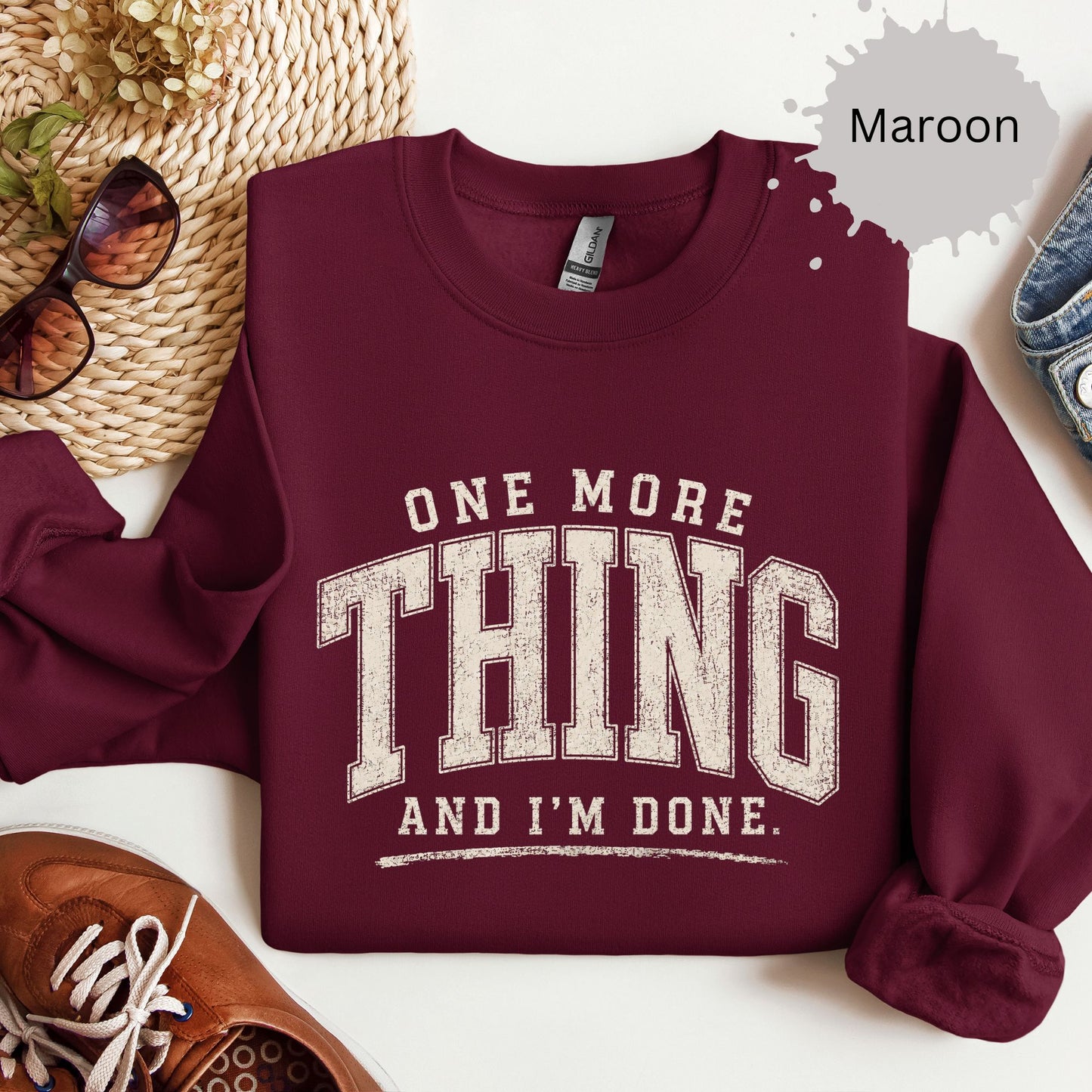 One More Thing And I’m Done Sweatshirt