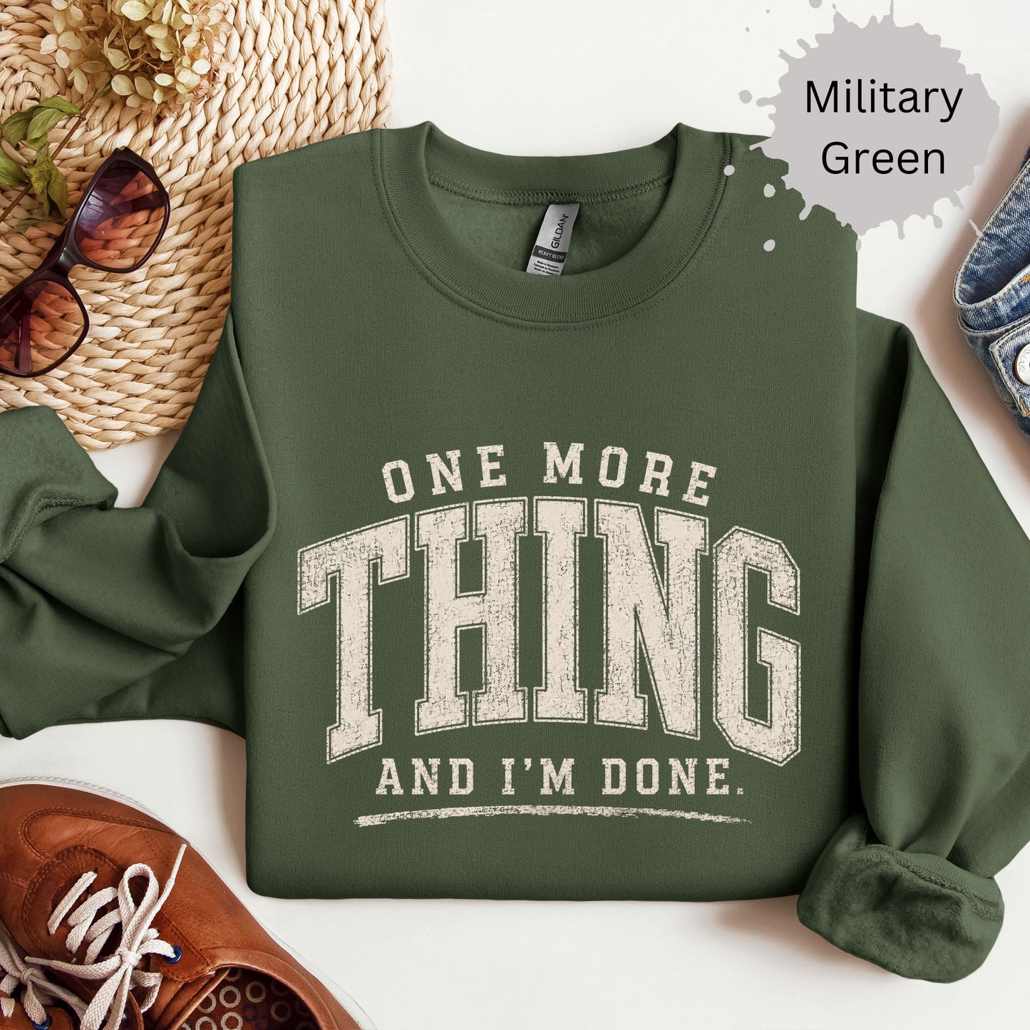 One More Thing And I’m Done Sweatshirt