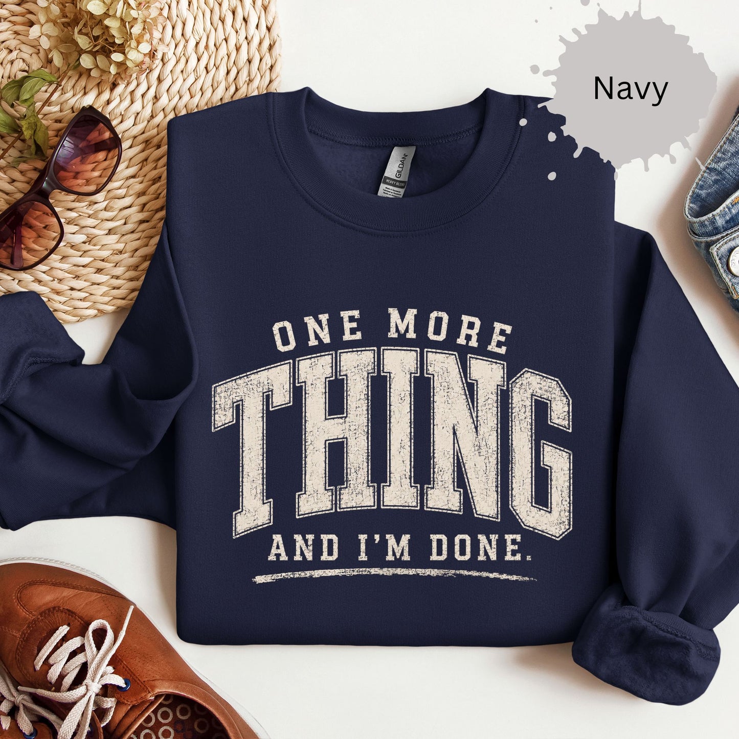 One More Thing And I’m Done Sweatshirt