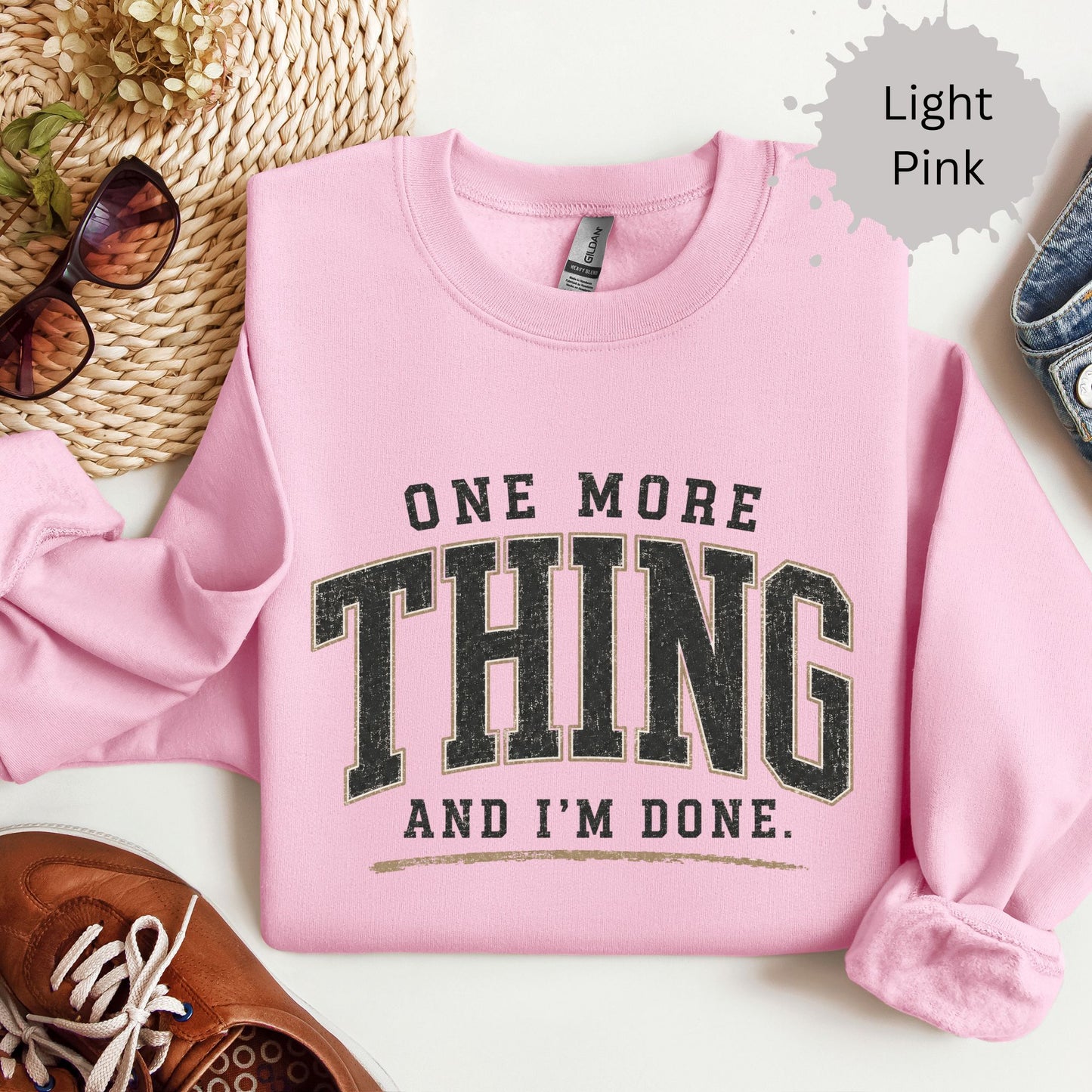 One More Thing And I’m Done Sweatshirt