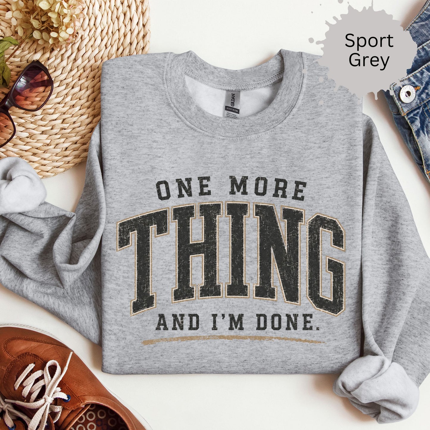 One More Thing And I’m Done Sweatshirt