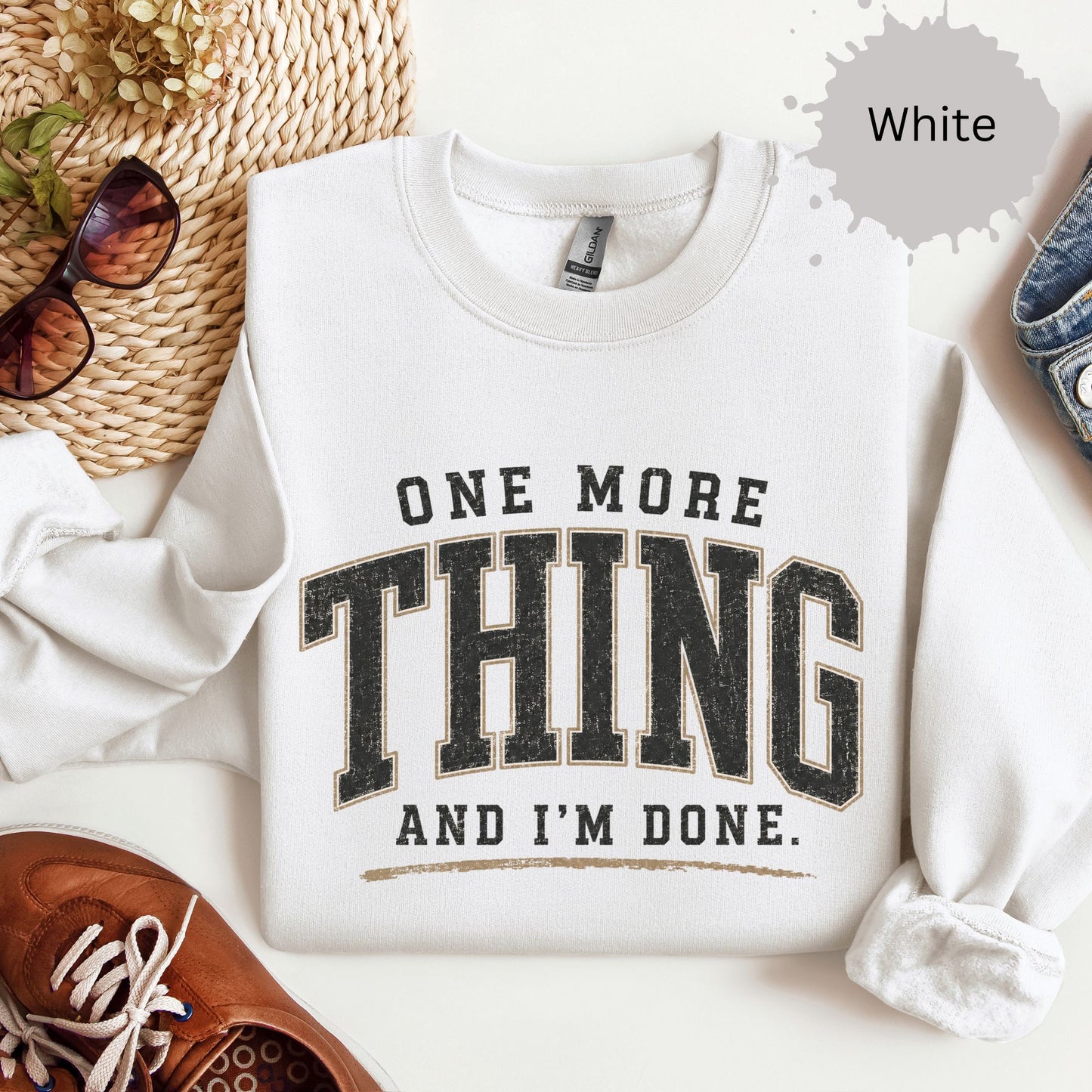 One More Thing And I’m Done Sweatshirt