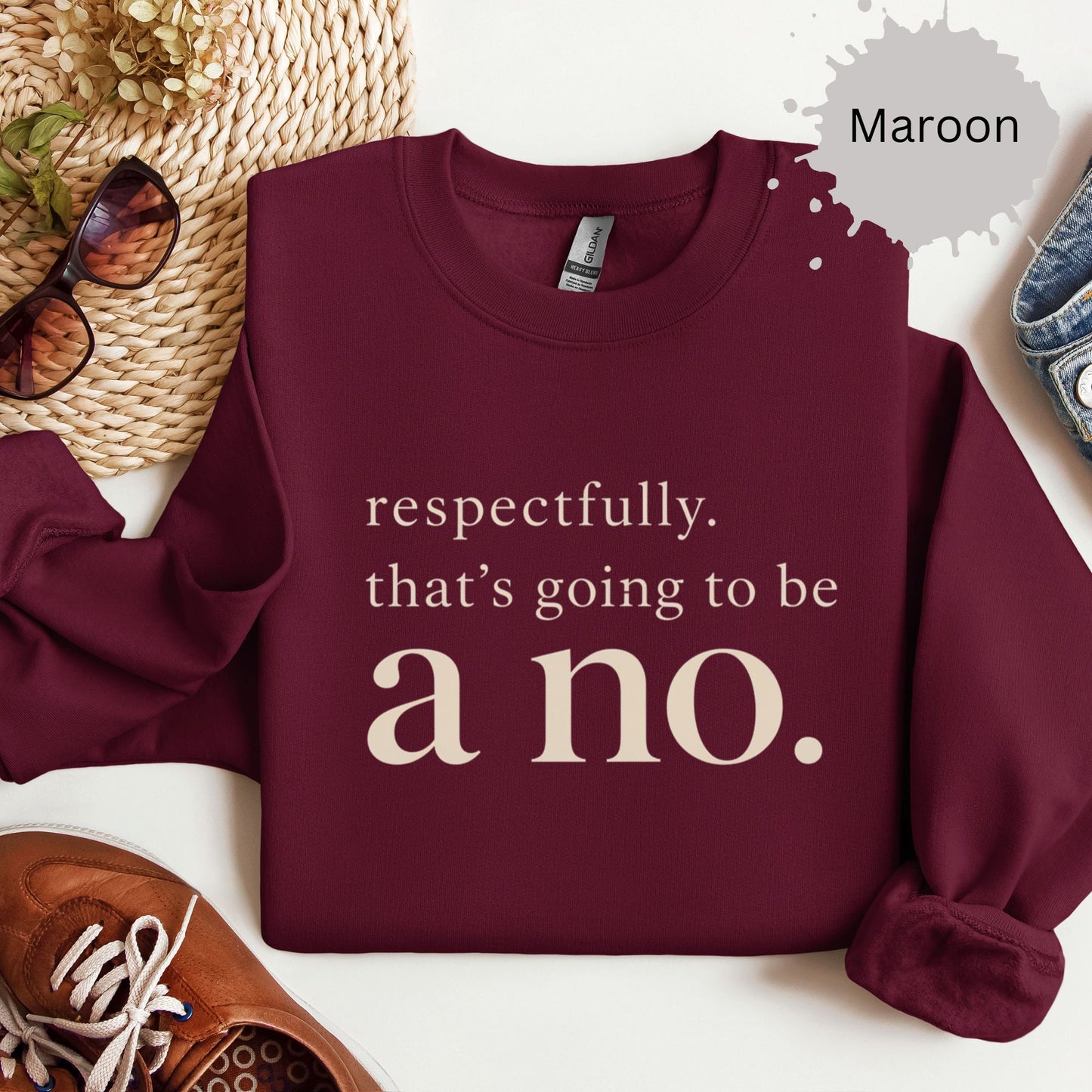 Respectfully That’s Going To Be A No Sweatshirt