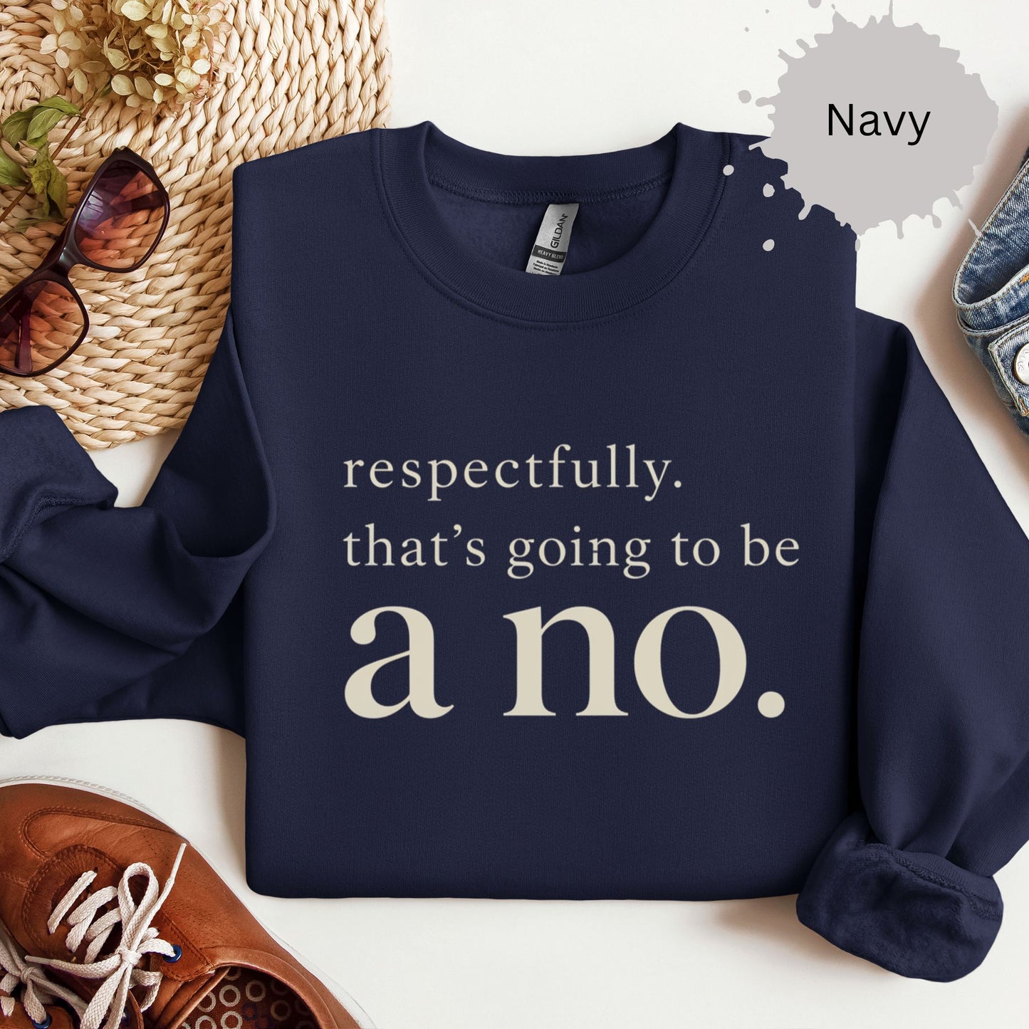 Respectfully That’s Going To Be A No Sweatshirt