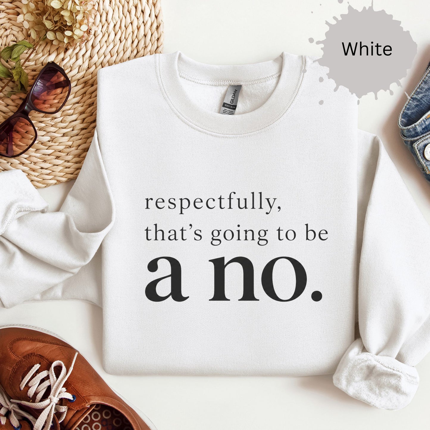 Respectfully That’s Going To Be A No Sweatshirt