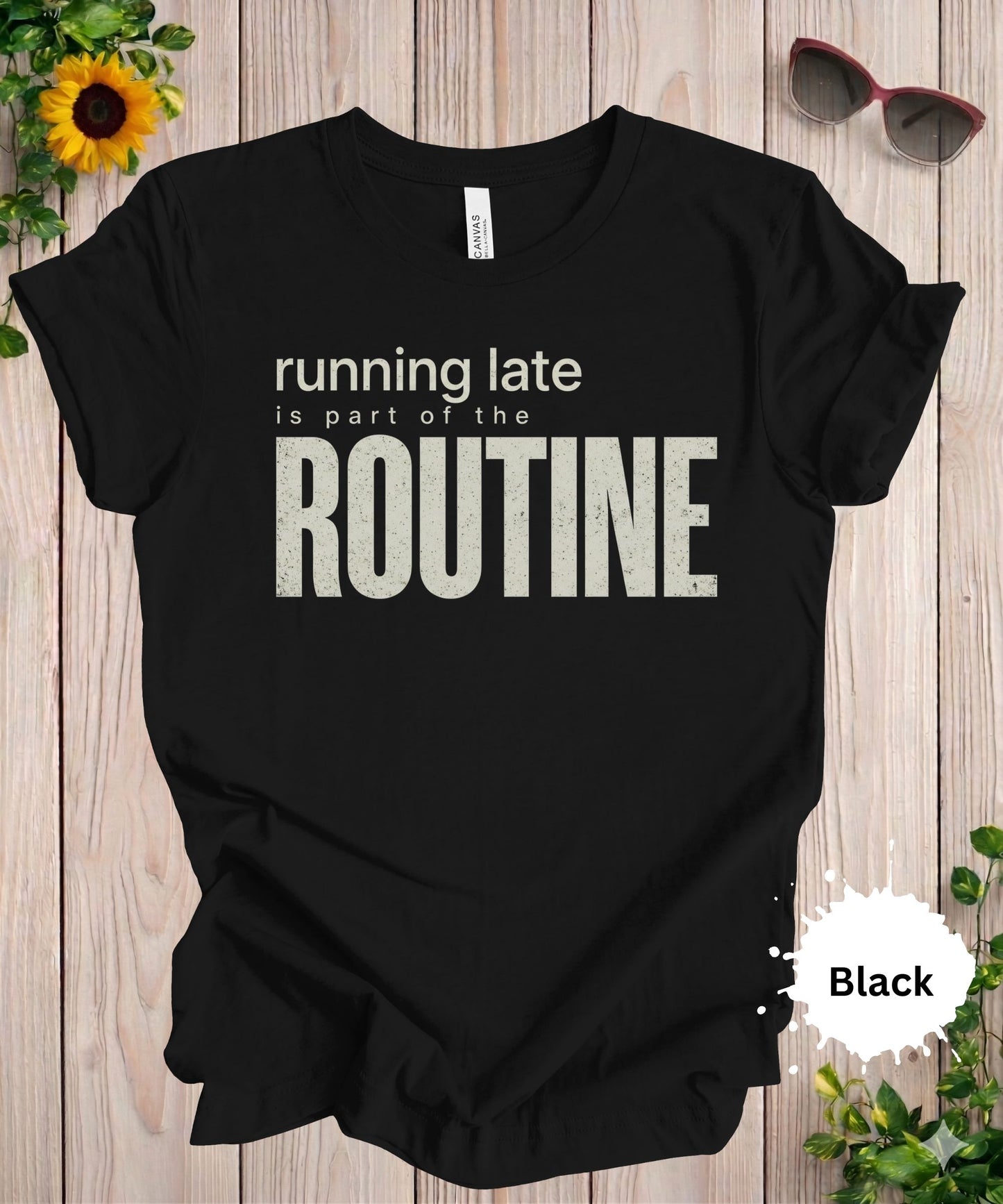 Running Late Is Part of the Routine T-Shirt