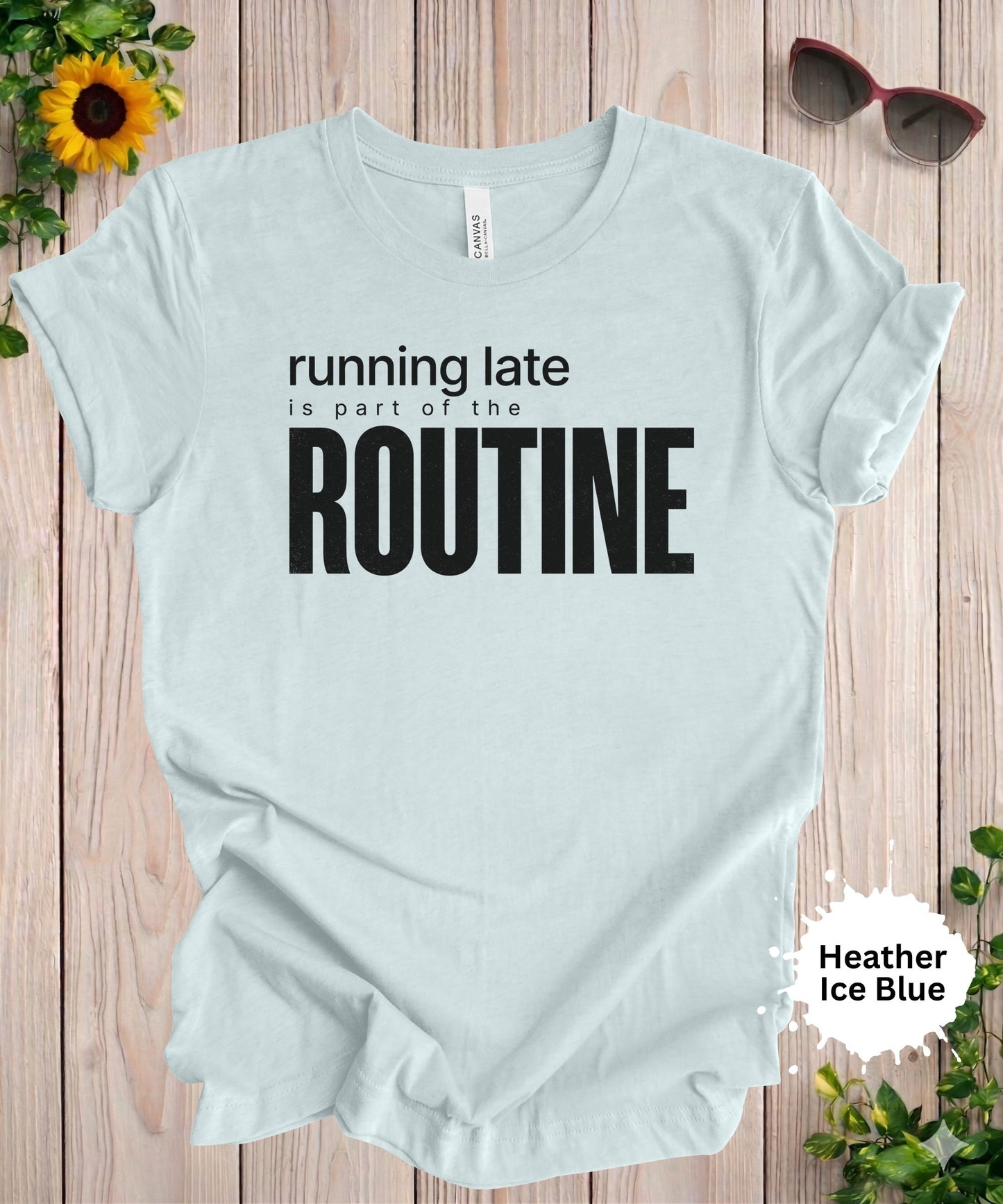 Running Late Is Part of the Routine T-Shirt